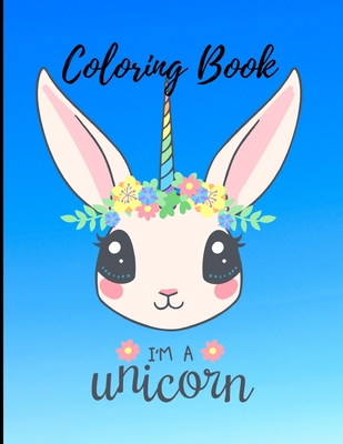 Coloring Book I'm A Unicorn: A beautiful collection of different ...