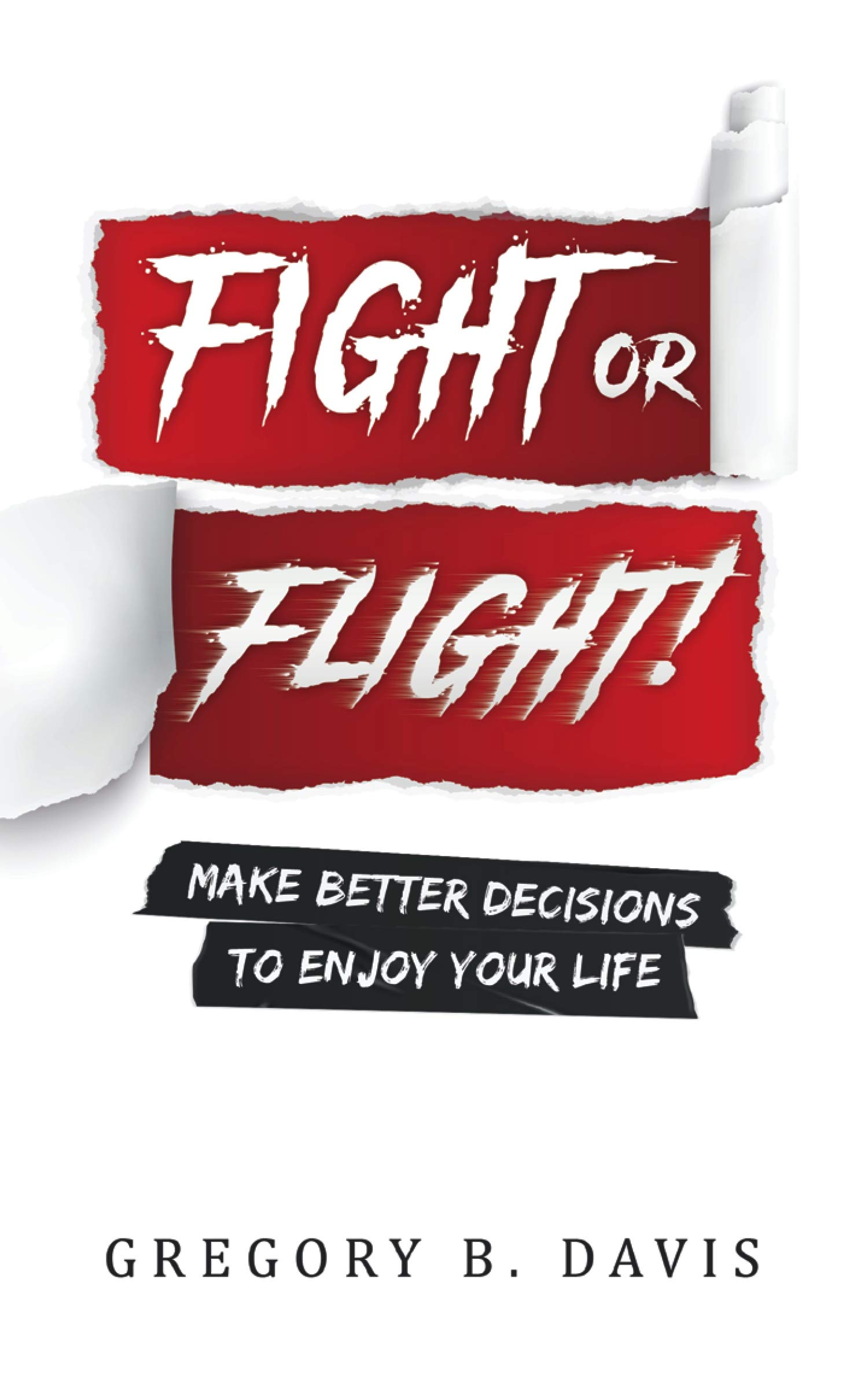 Fight or Flight! Make better decisions to enjoy your life
