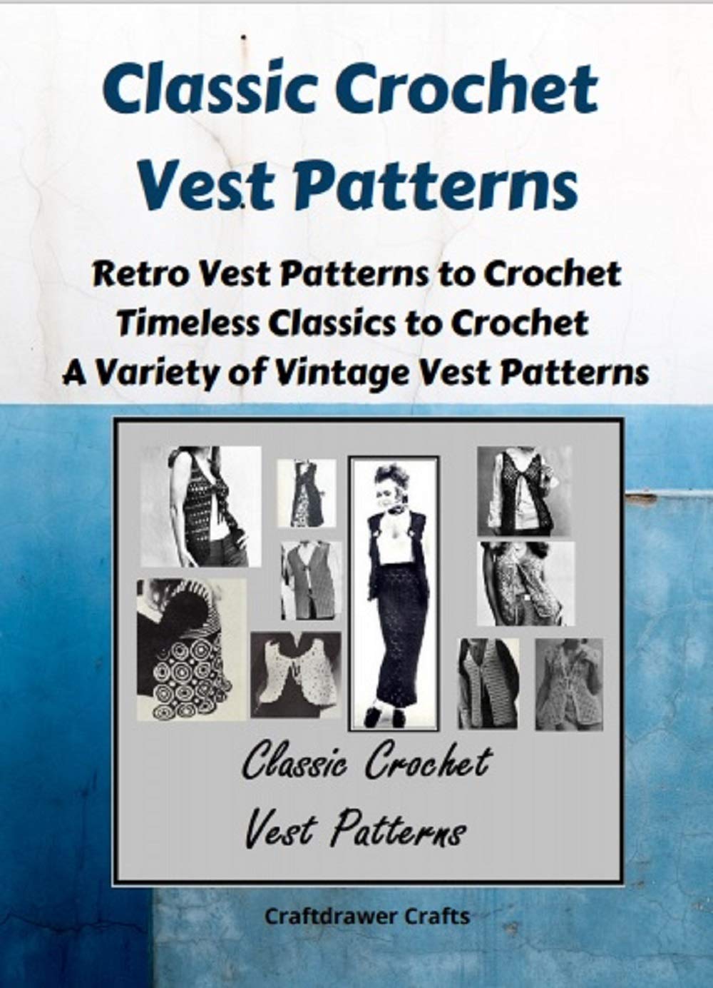 Classic Crochet Vest Patterns - Retro Vest Patterns to Crochet - Timeless Classics to Crochet - A Variety of Vintage Vest Patterns