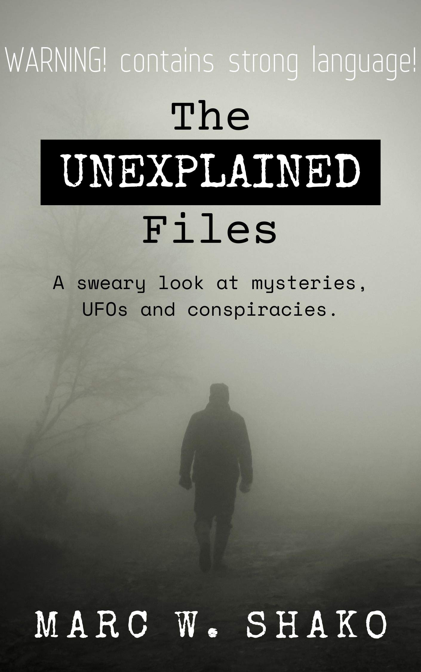 The Unexplained Files: a sweary look at mysteries, UFOs, and conspiracies. (Unexplained Mysteries