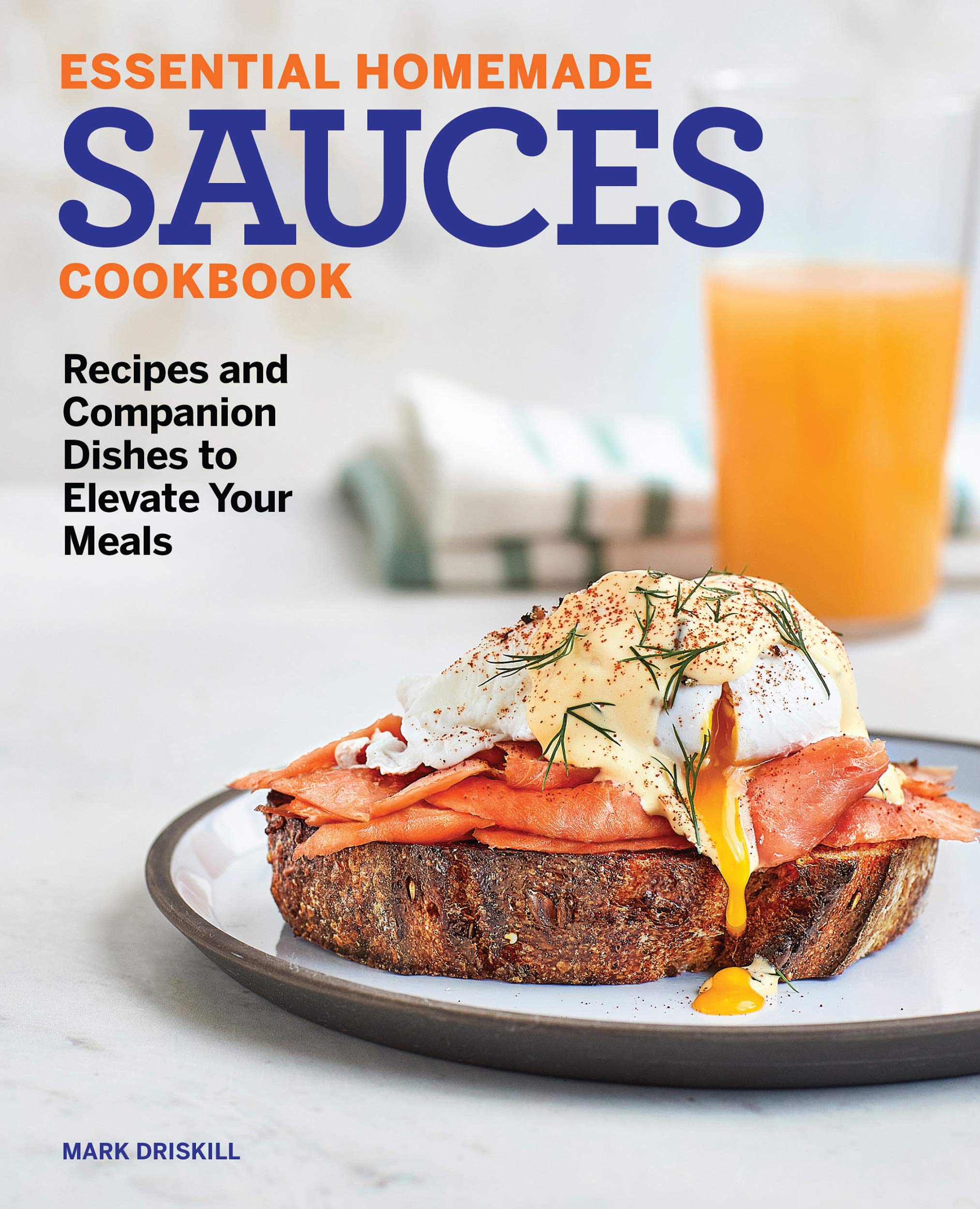 Essential Homemade Sauces Cookbook Recipes and Companion Dishes to