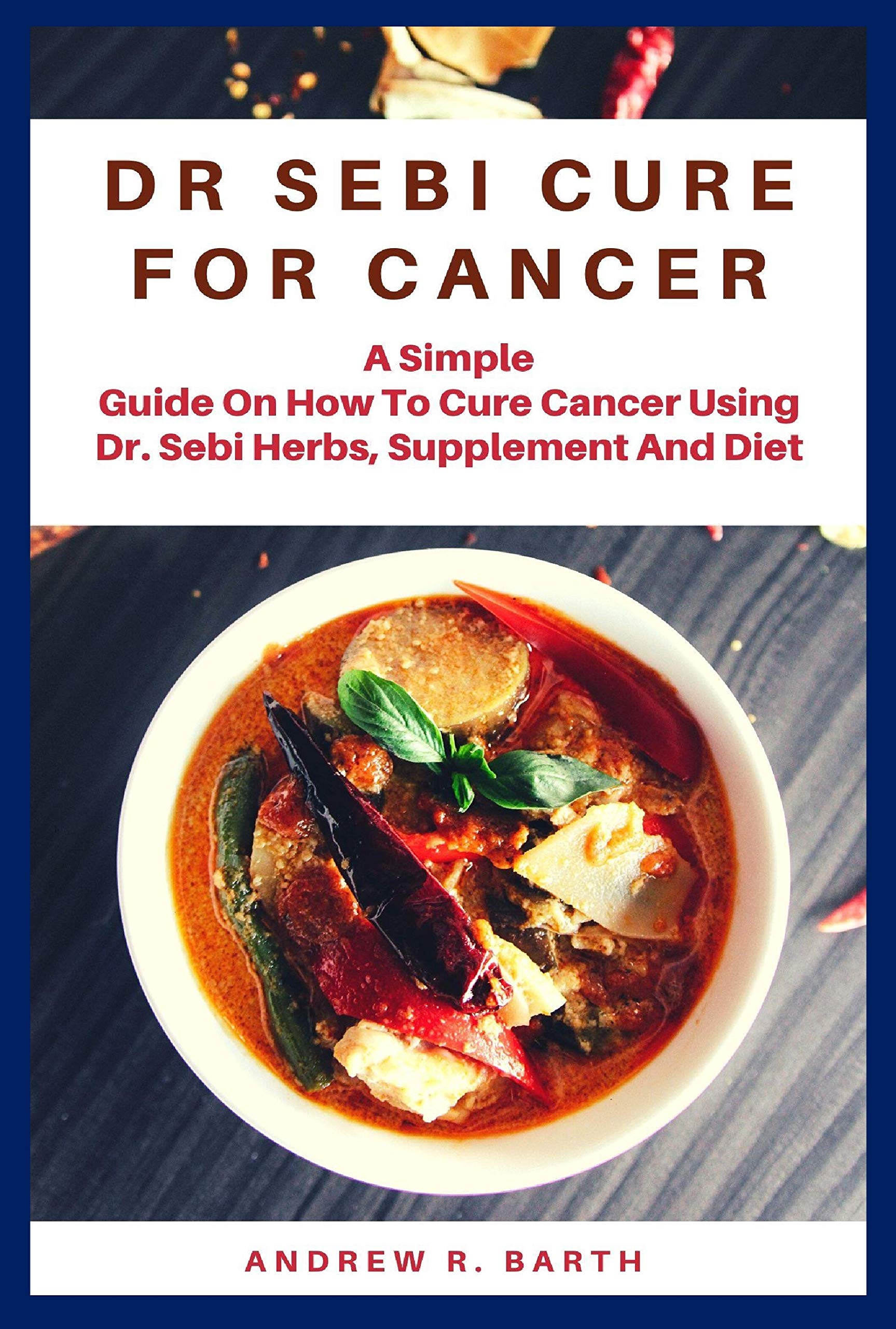 DR SEBI CURE FOR CANCER: A Simple Guide On How To Cure Cancer Using Dr