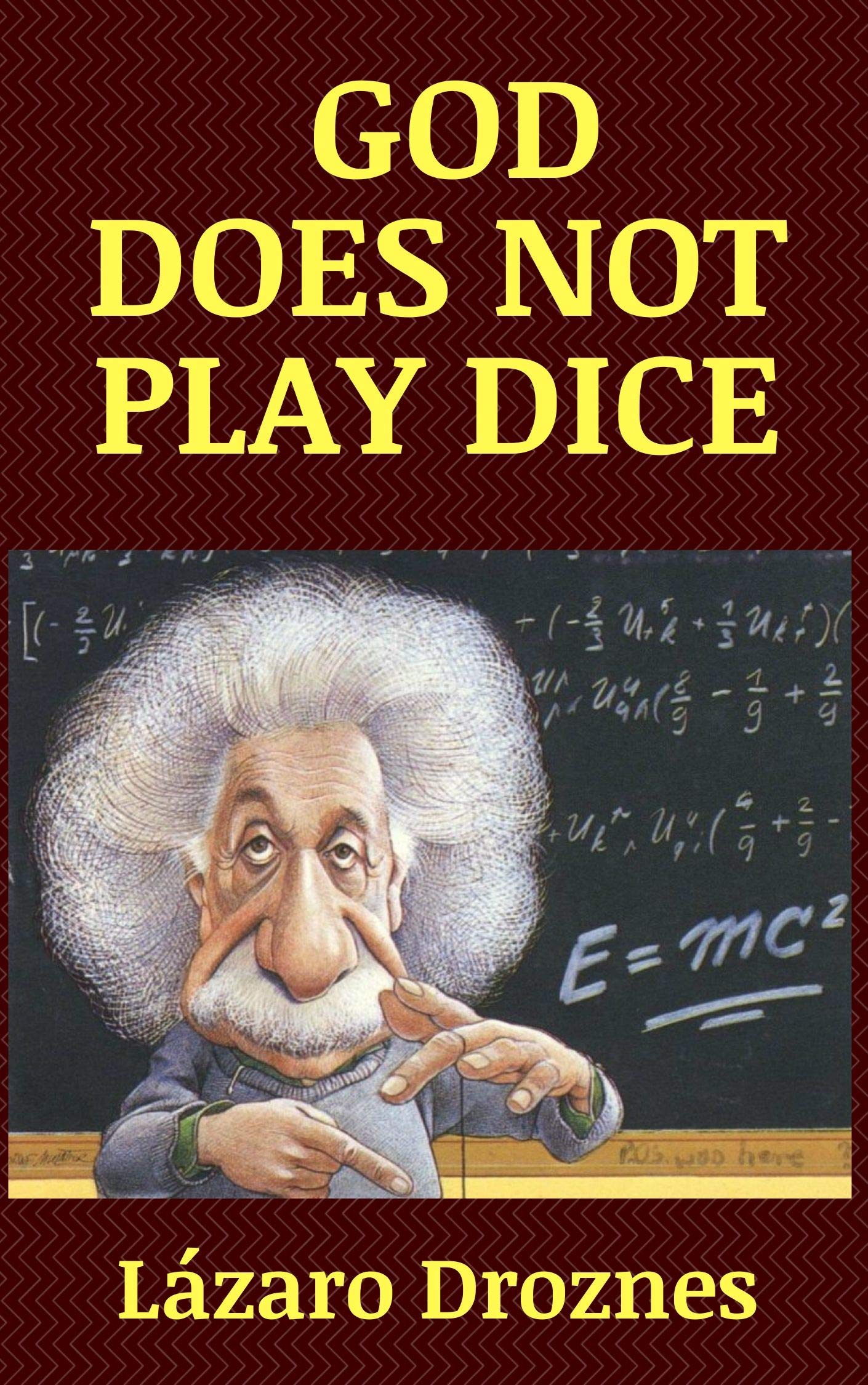 GOD DOES NOT PLAY DICE: Life and work of Albert Einstein, the most ...