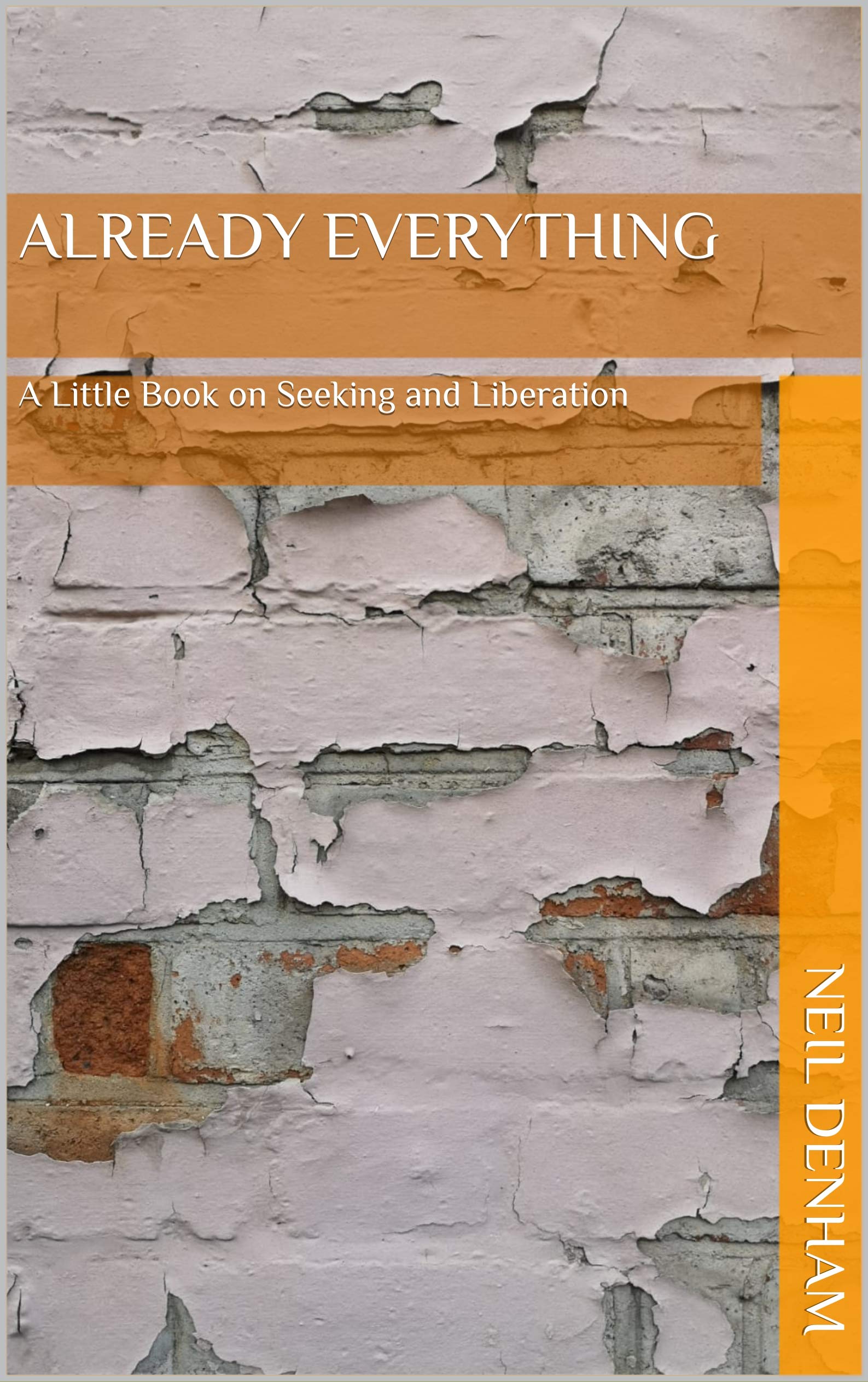 Already Everything: A Little Book on Seeking and Liberation