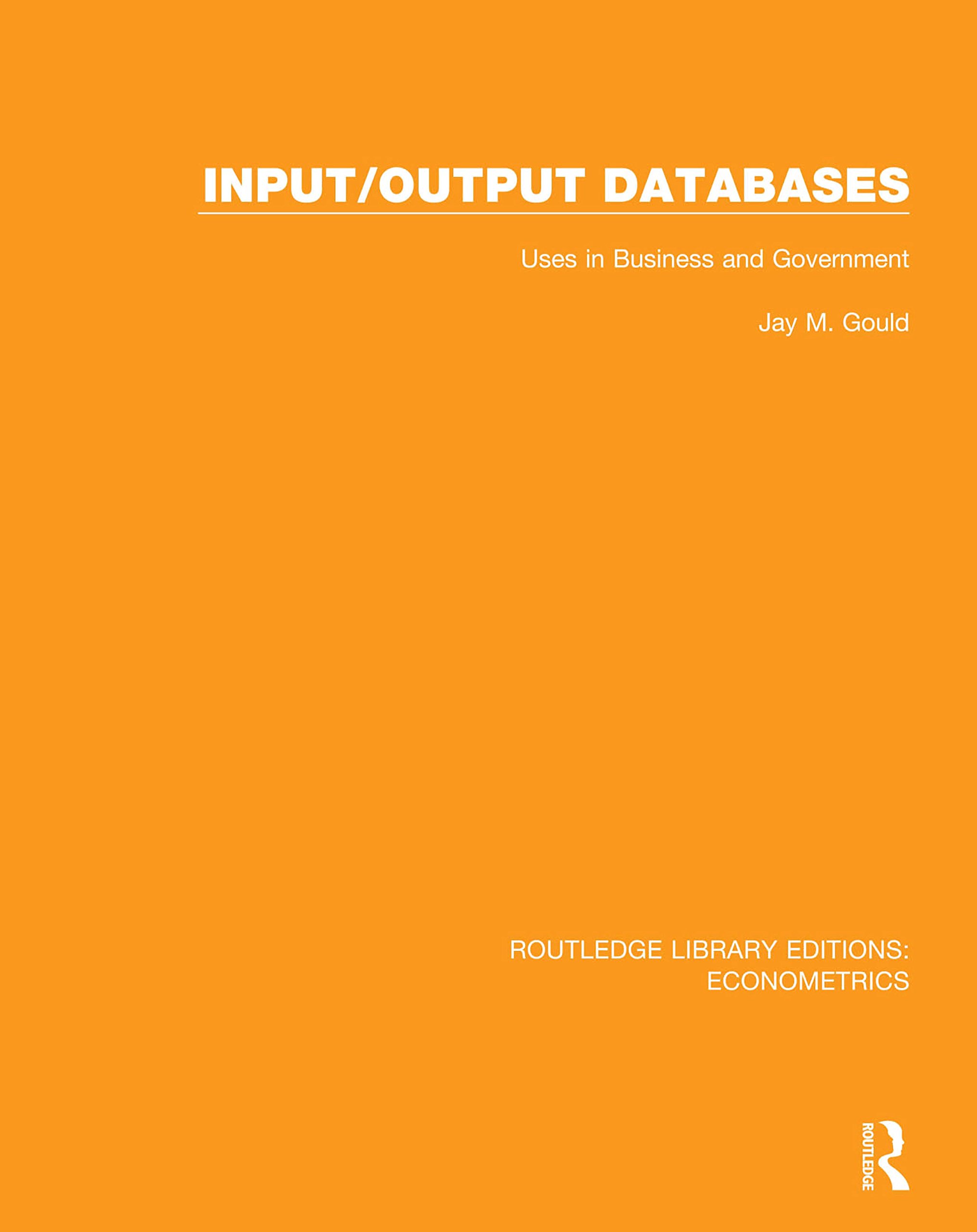 Input/Output Databases: Uses in Business and Government by Jay M Gould ...