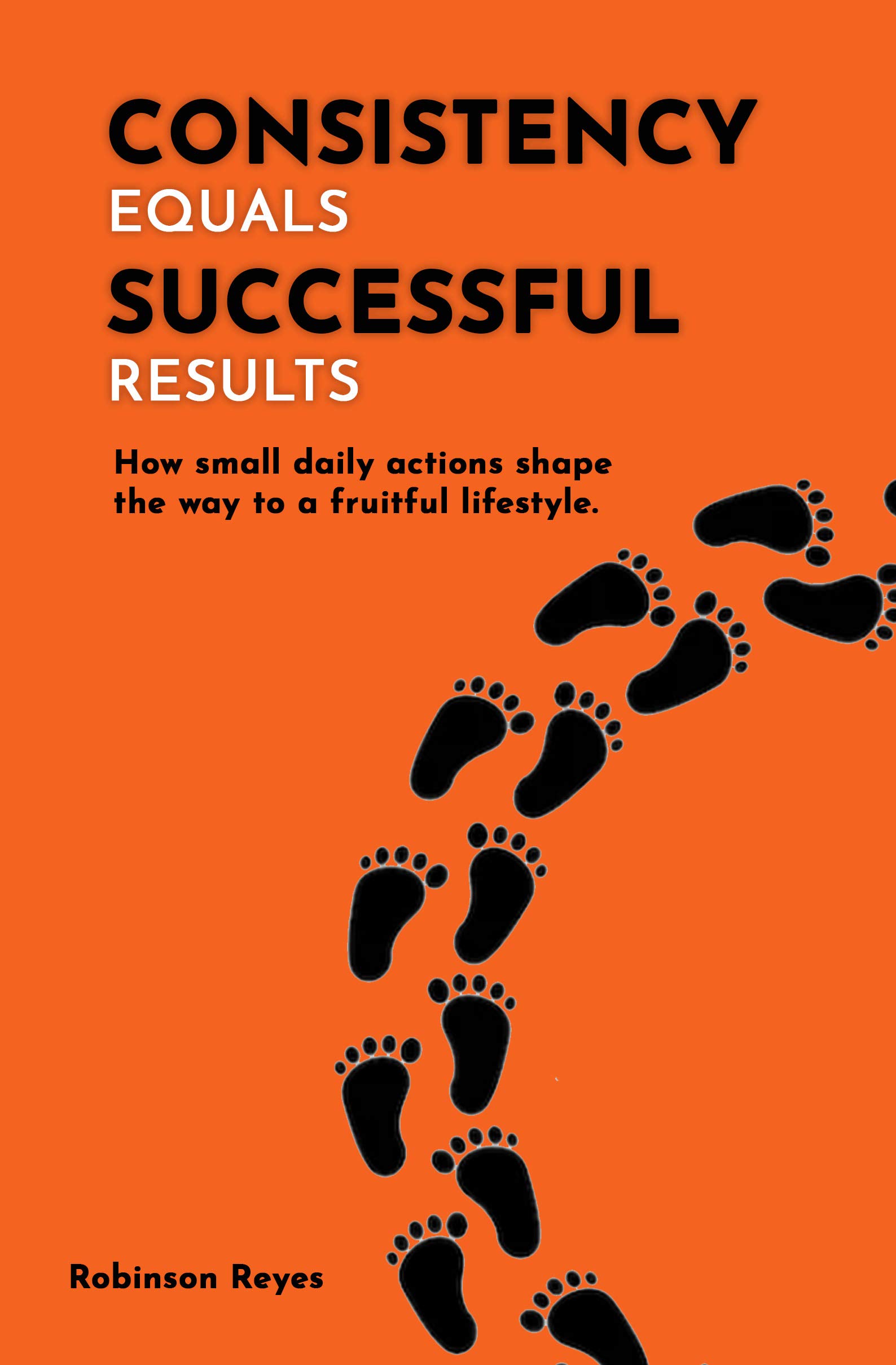 CONSISTENCY equals SUCCESSFUL results: How small daily actions shape the way to a fruitful lifestyle.