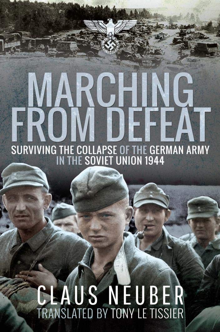 Marching from Defeat: Surviving the Collapse of the German Army in the Soviet Union 1944