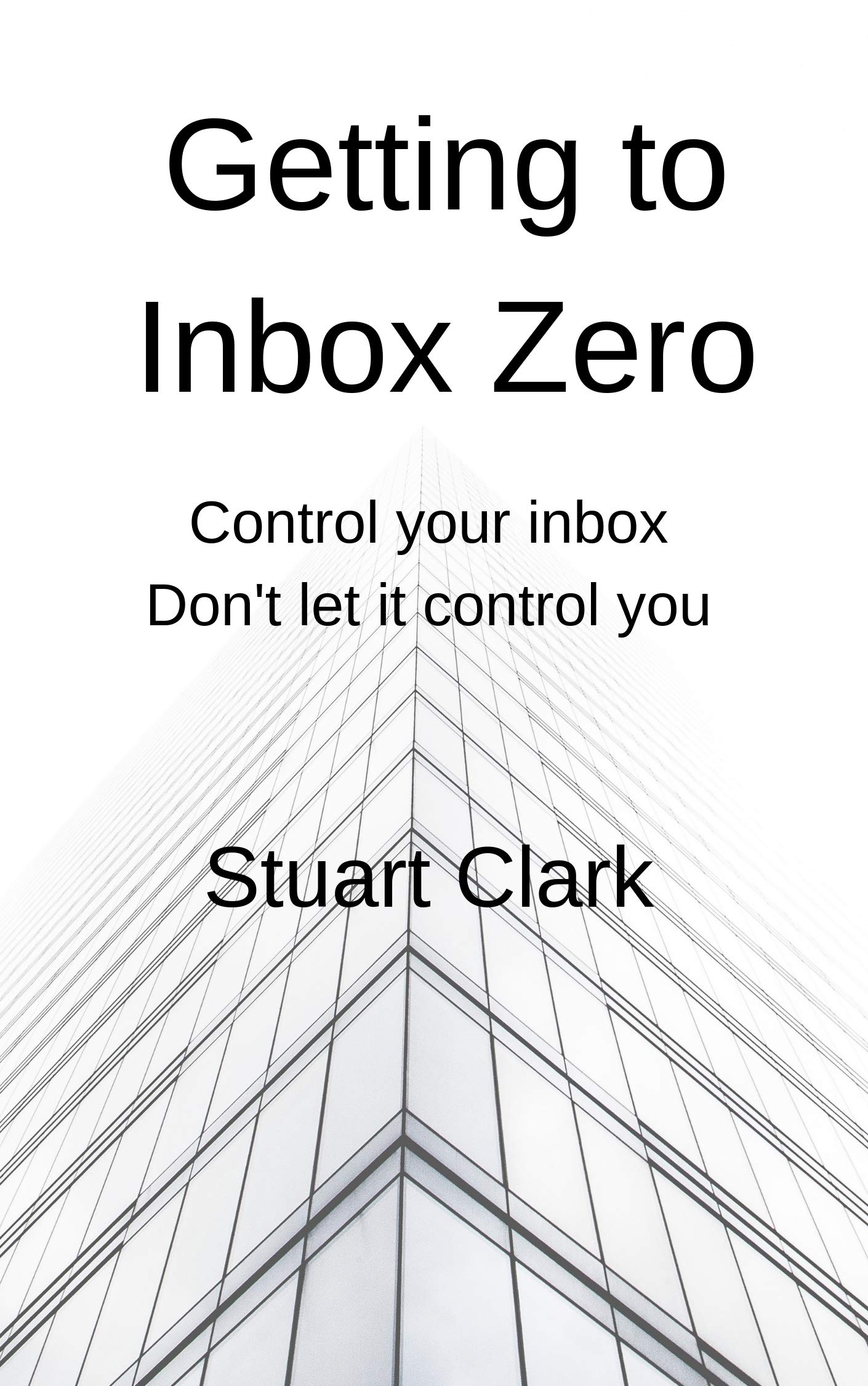 Getting to Inbox Zero Control your inbox, don't let it control you by