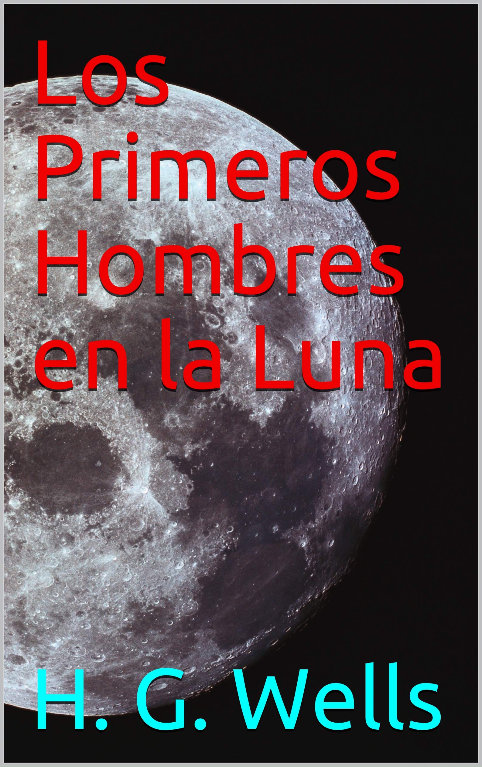 Los Primeros Hombres en la Luna (Spanish Edition) by H.G. Wells Goodreads