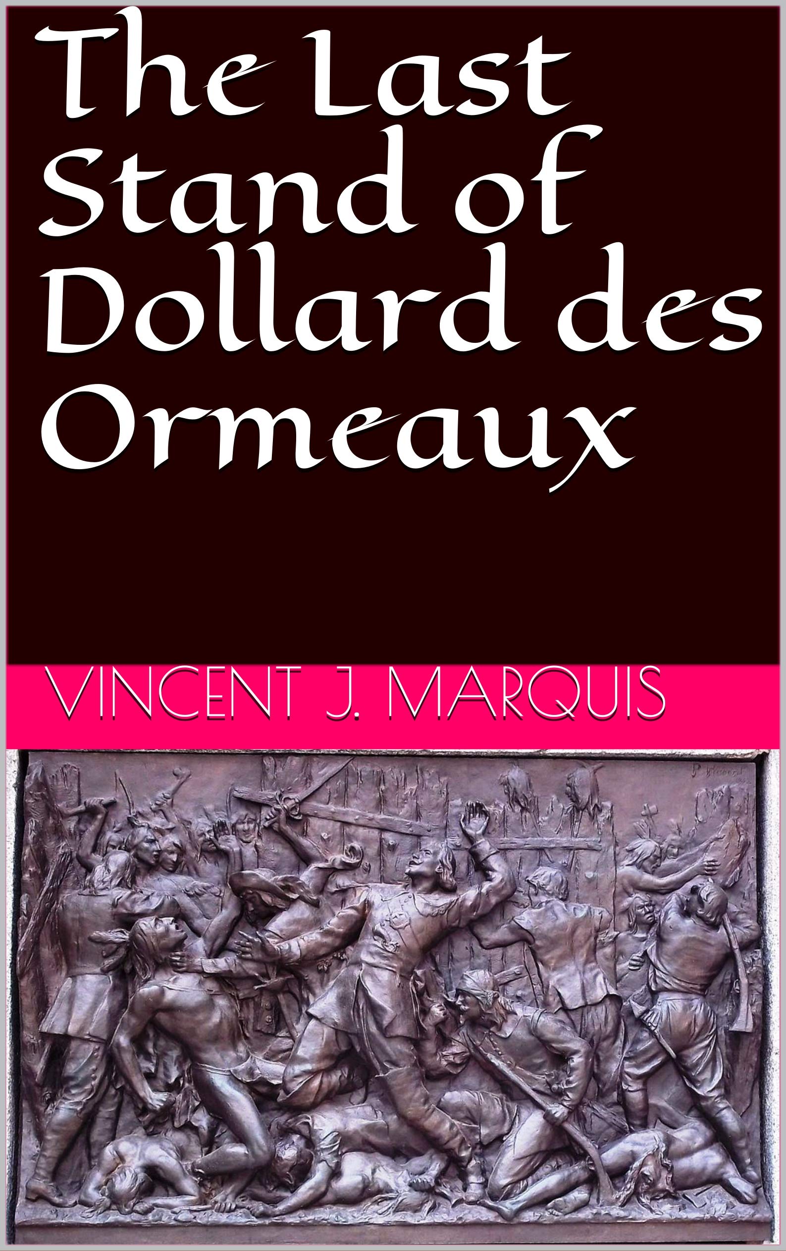 The Last Stand of Dollard des Ormeaux by Vincent J. Marquis Goodreads