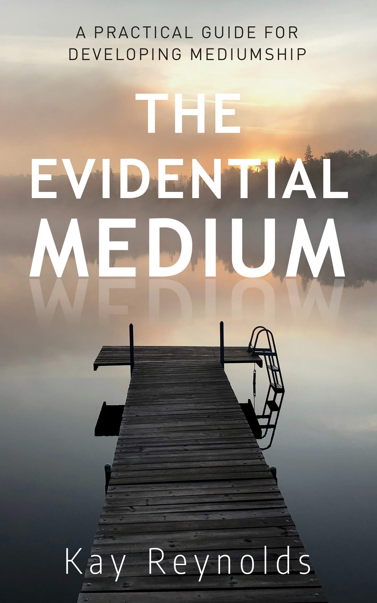 The Evidential Medium: A Practical Guide for Developing Mediumship