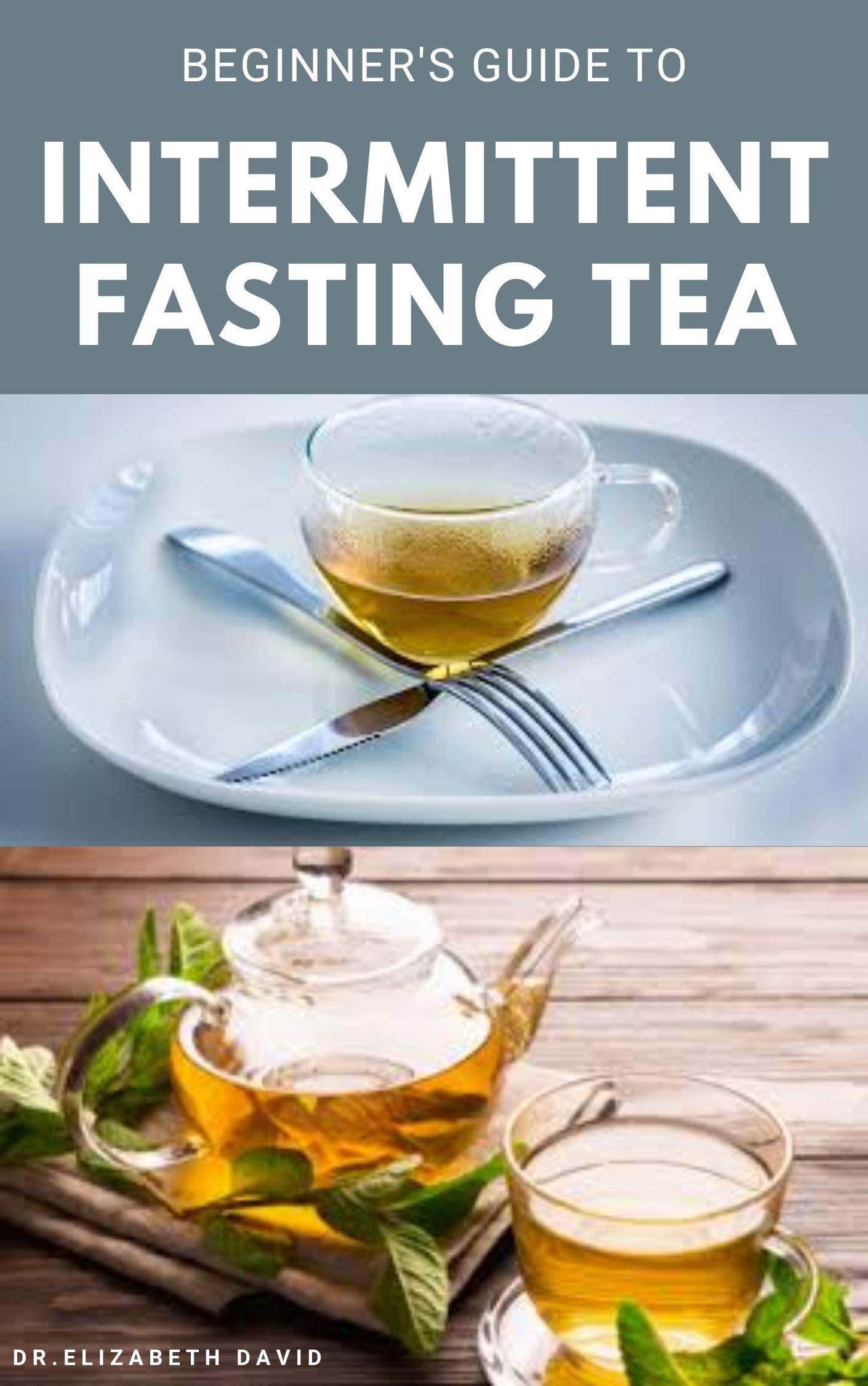BEGINNER'S GUIDE TO INTERMITTENT FASTING TEA Everything You Need To Know Includes Recipes and