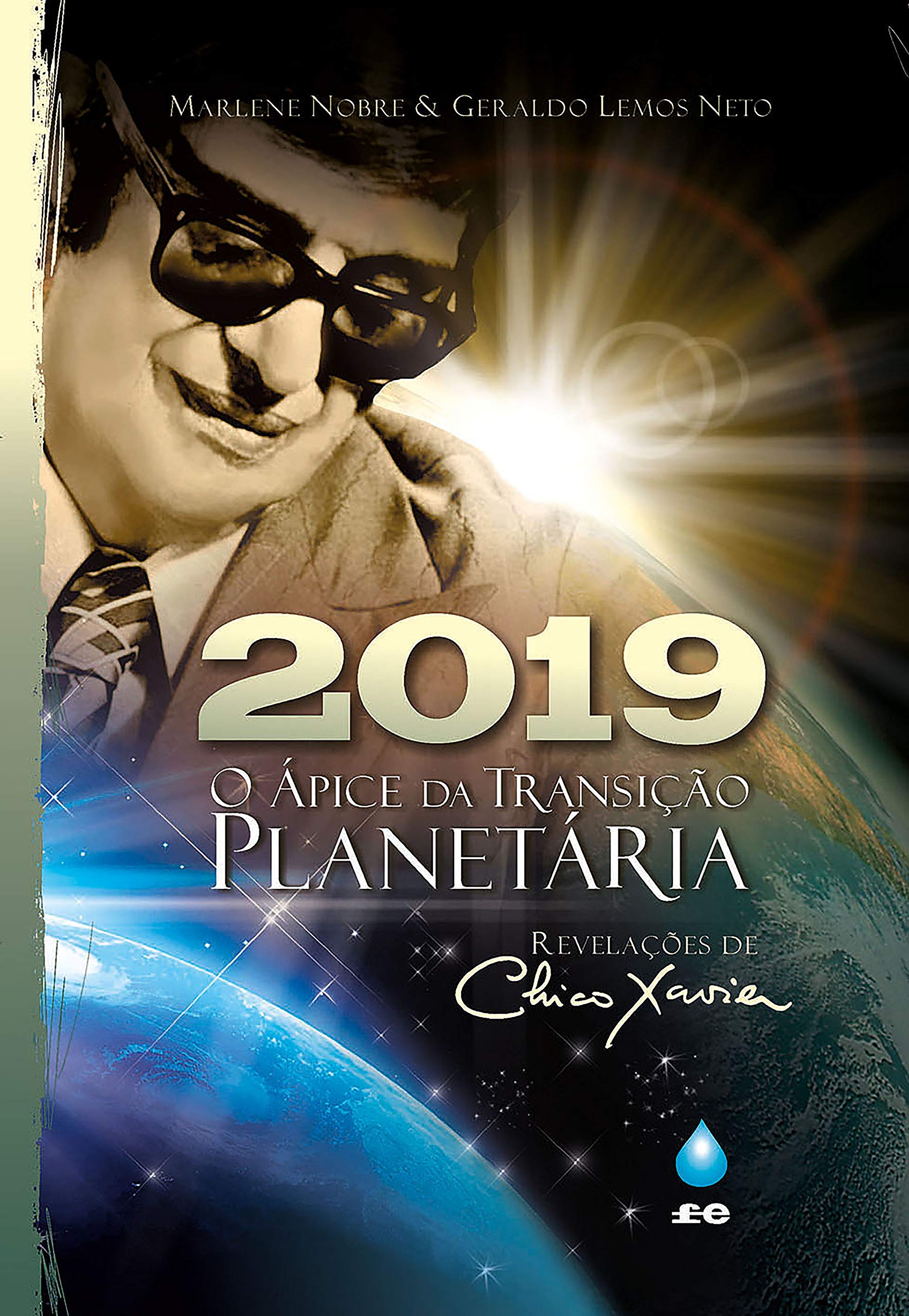 2019 - O Ápice da Transição Planetária: Revelações de Chico Xavier
