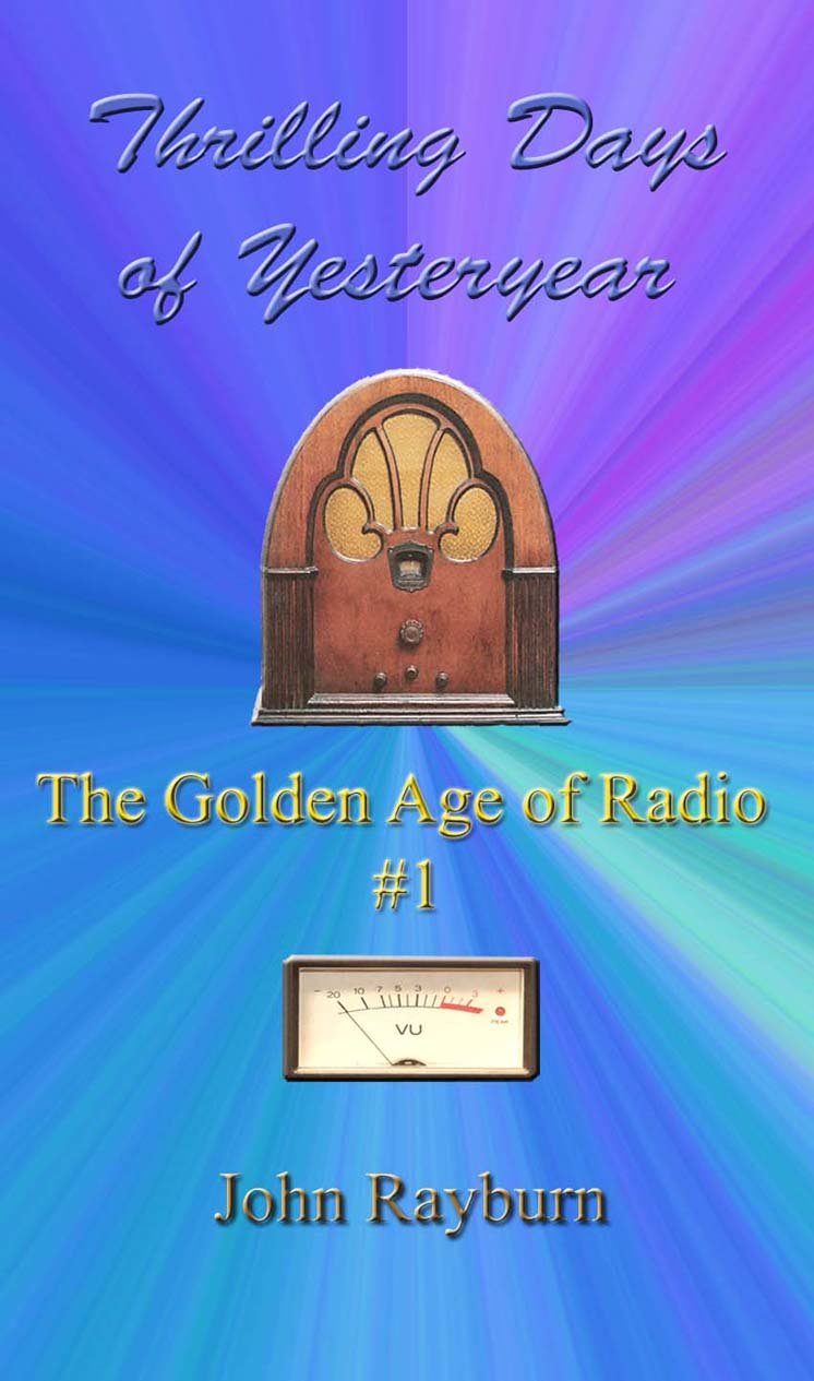Thrilling Days of Yesteryear The Golden Age of Radio, 1 by John Rayburn Goodreads