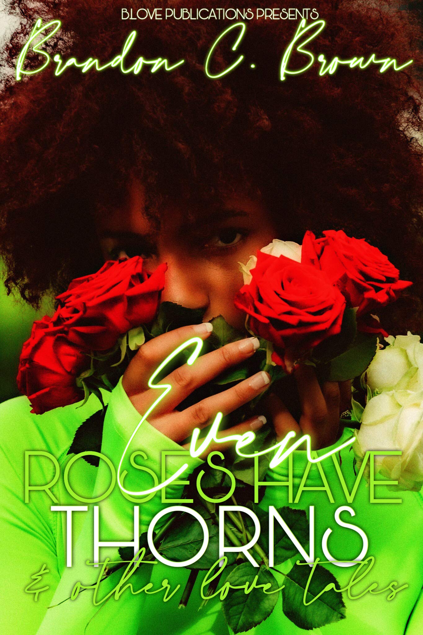 Even Roses have Thorns & other Love tales A Short Story and Poetry