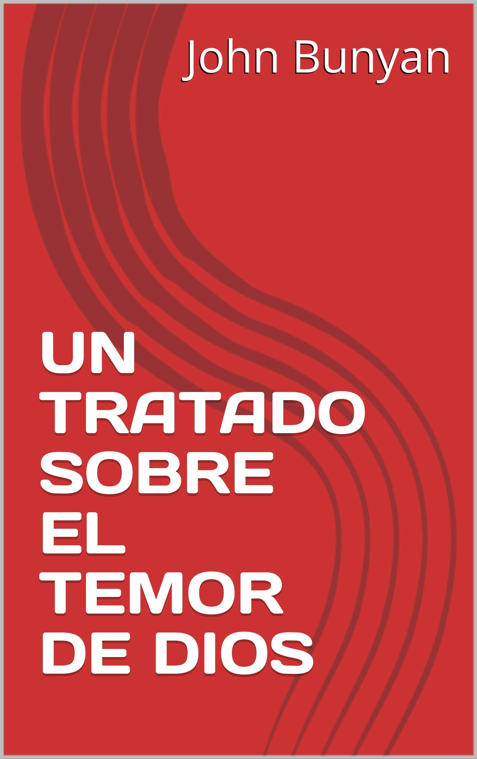 UN TRATADO SOBRE EL TEMOR DE DIOS (Spanish Edition) by John Bunyan