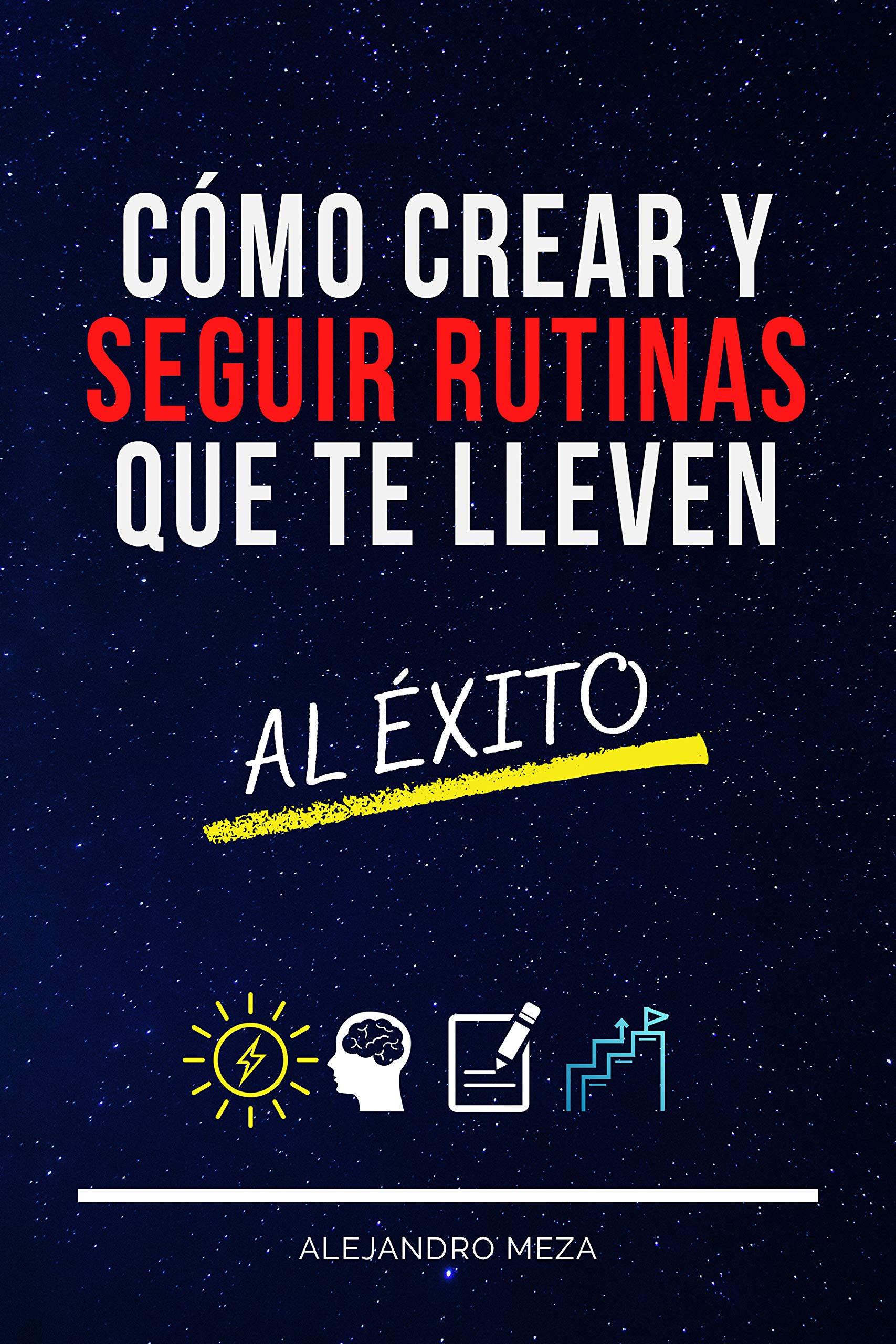 Cómo crear y seguir rutinas que te lleven al éxito by Alejandro Meza ...