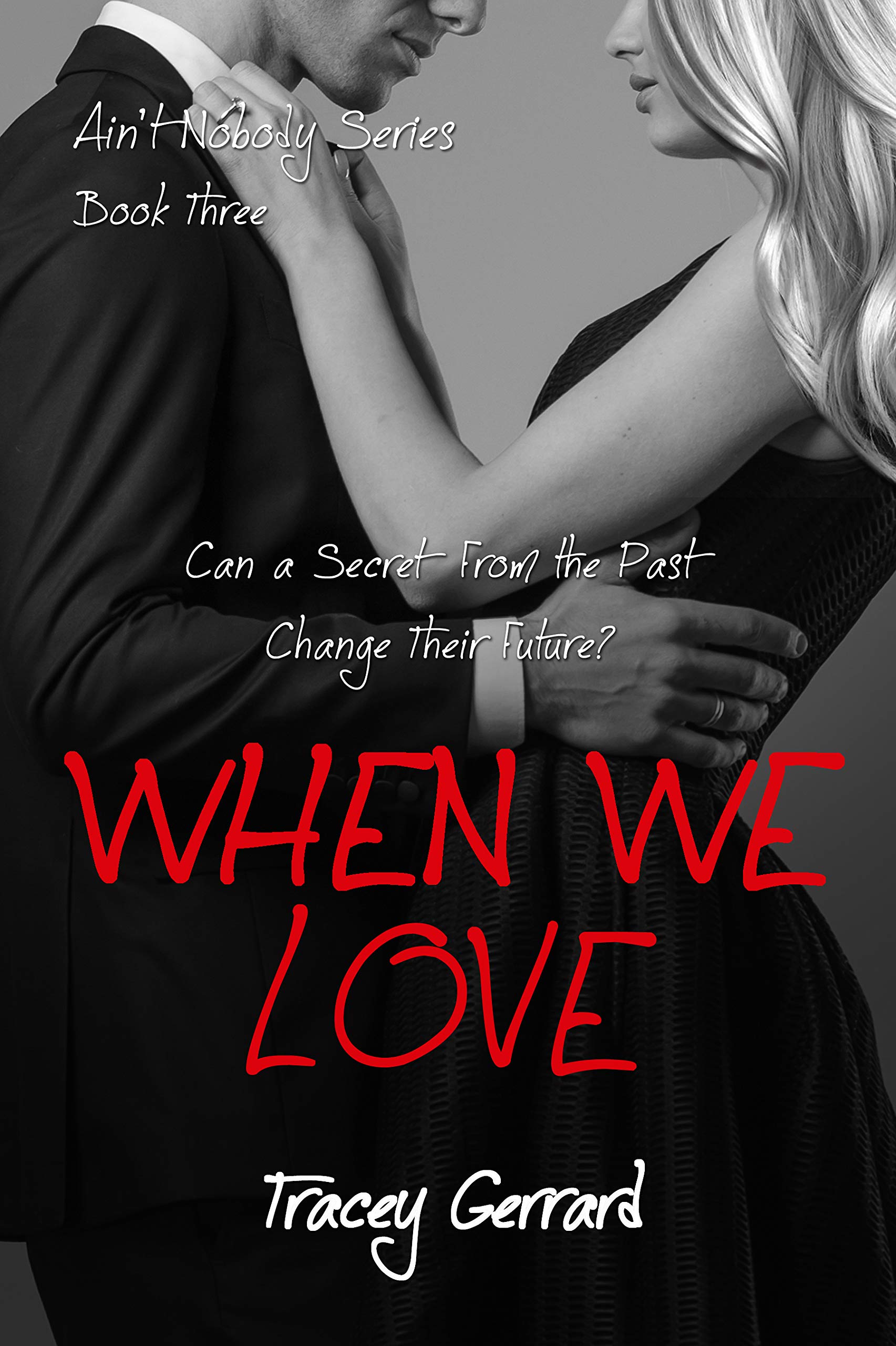 WHEN WE LOVE (Ain’t Nobody Series: Book 3)