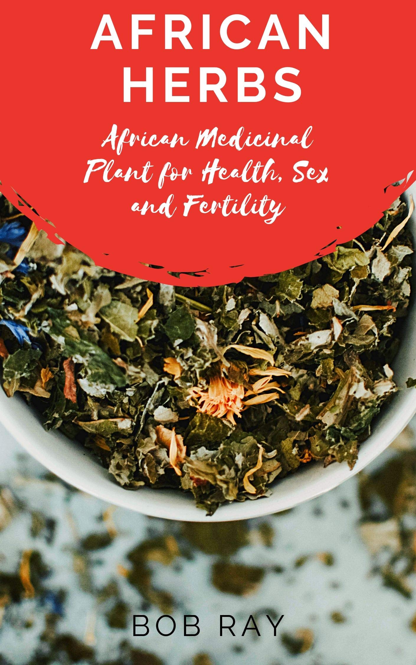 AFRICAN HERBS African Medicinal Plant For Health, Sex and Fertility by