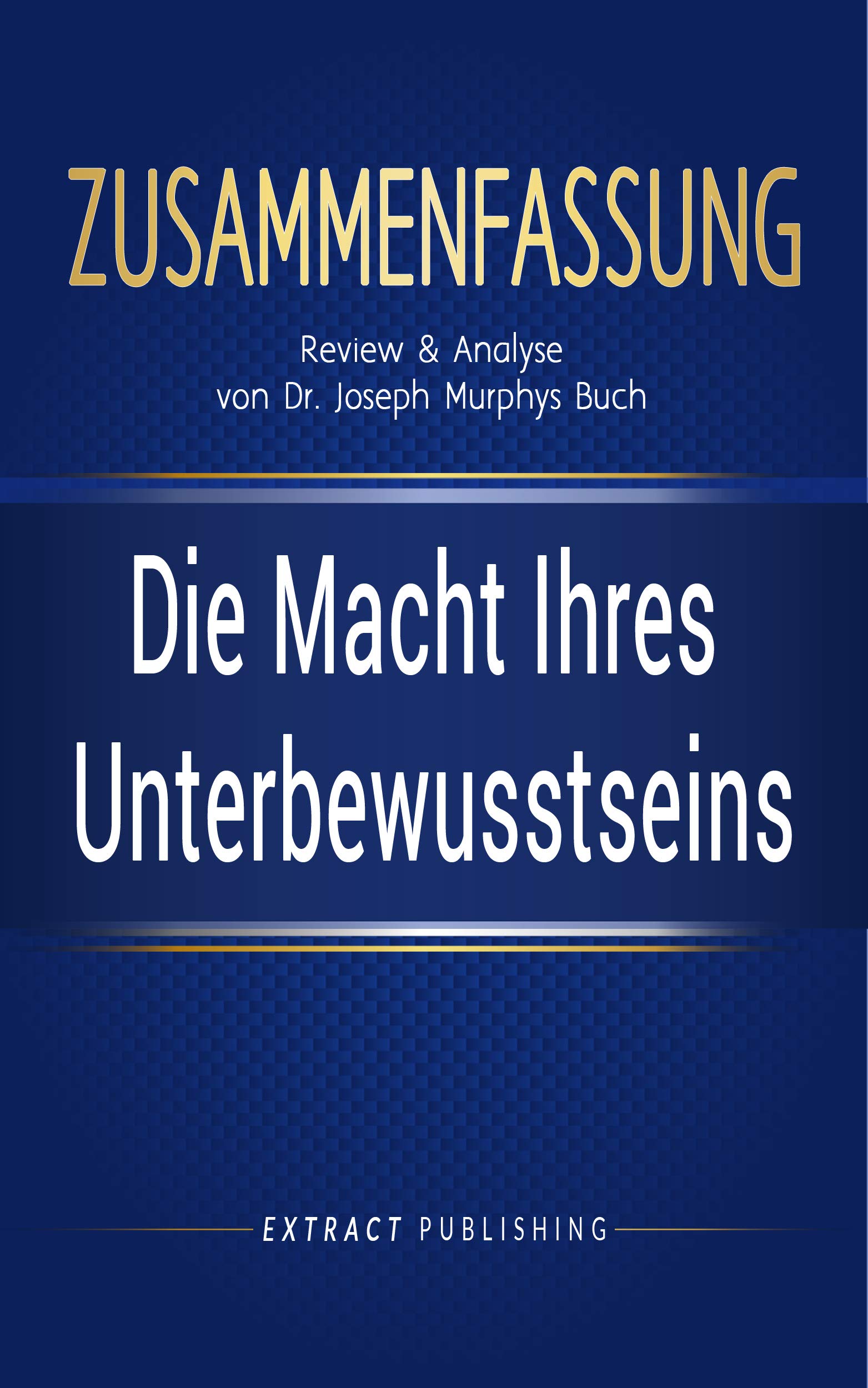 Zusammenfassung Die Macht Ihres Unterbewusstseins Review und Analyse von Dr. Joseph Murphys