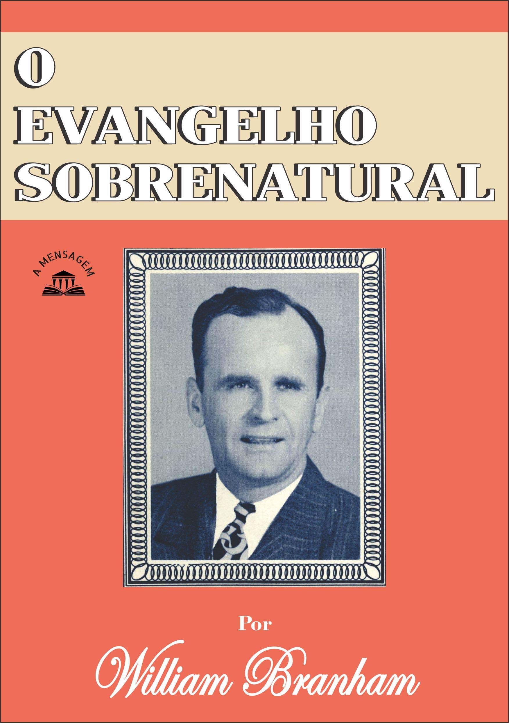 Livro O Evangelho Sobrenatural por William Marrion Branham by William