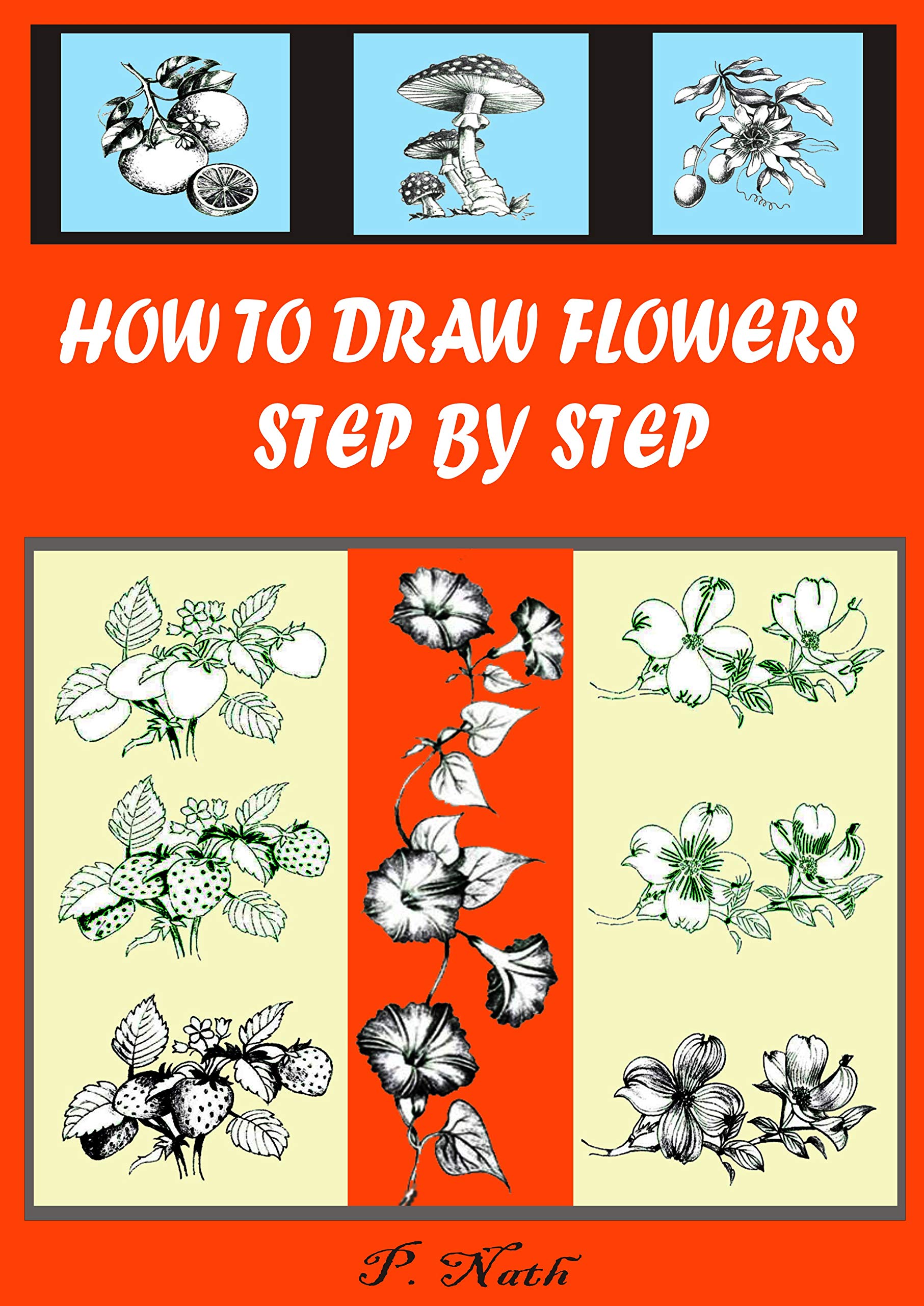 HOW TO DRAW FLOWERS STEP BY STEP FLOWERS, FRUITS, TREES ETC. by Prasenjit Nath Goodreads