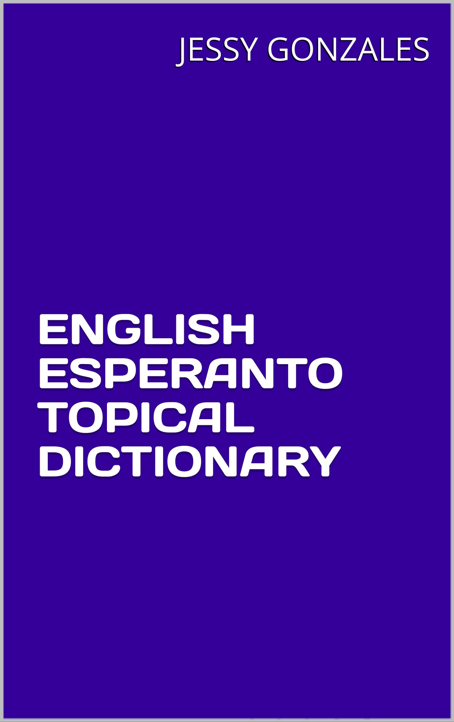 ENGLISH ESPERANTO TOPICAL DICTIONARY by Jessy Gonzales Goodreads