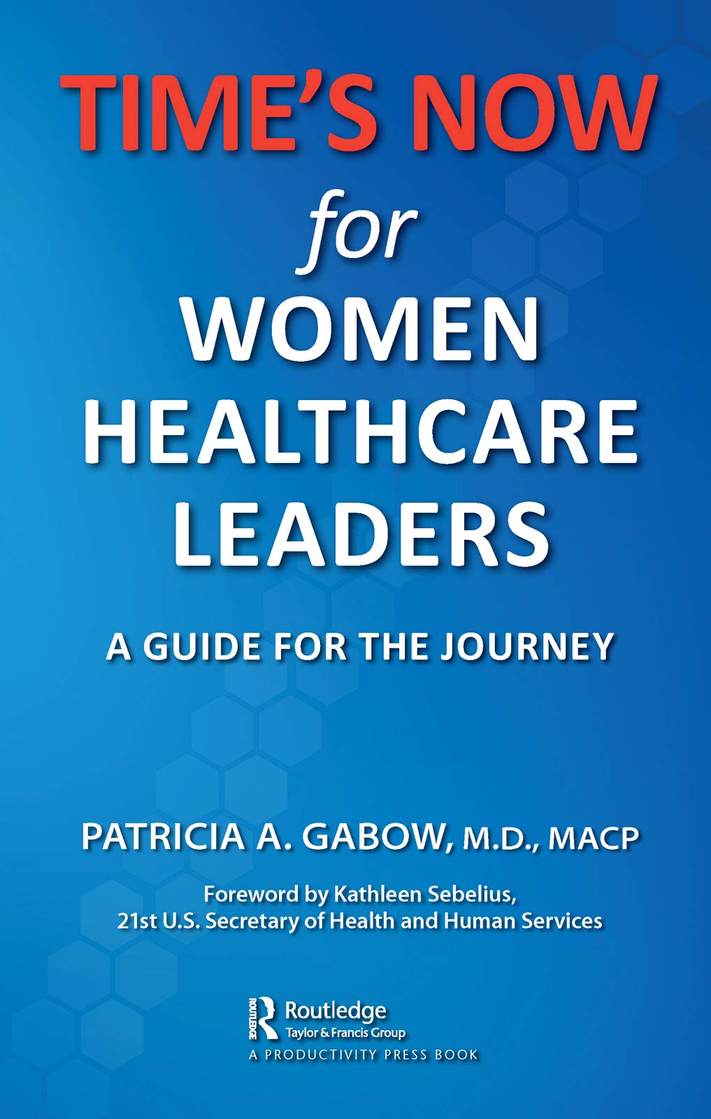 TIME'S NOW for Women Healthcare Leaders A Guide for the Journey by Patricia A. Gabow Goodreads