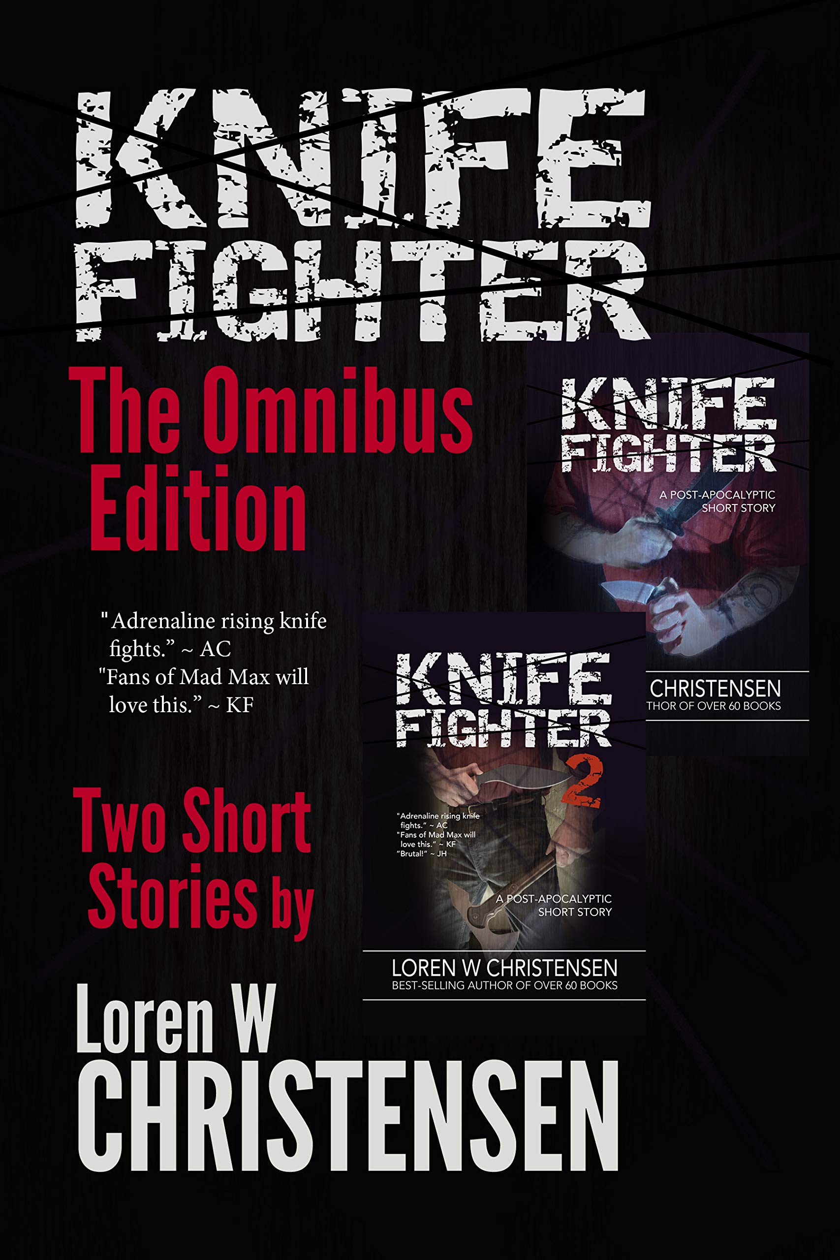 KNIFE FIGHTER A Post Apocalyptic Survival Thriller, Omnibus Edition by Loren W. Christensen