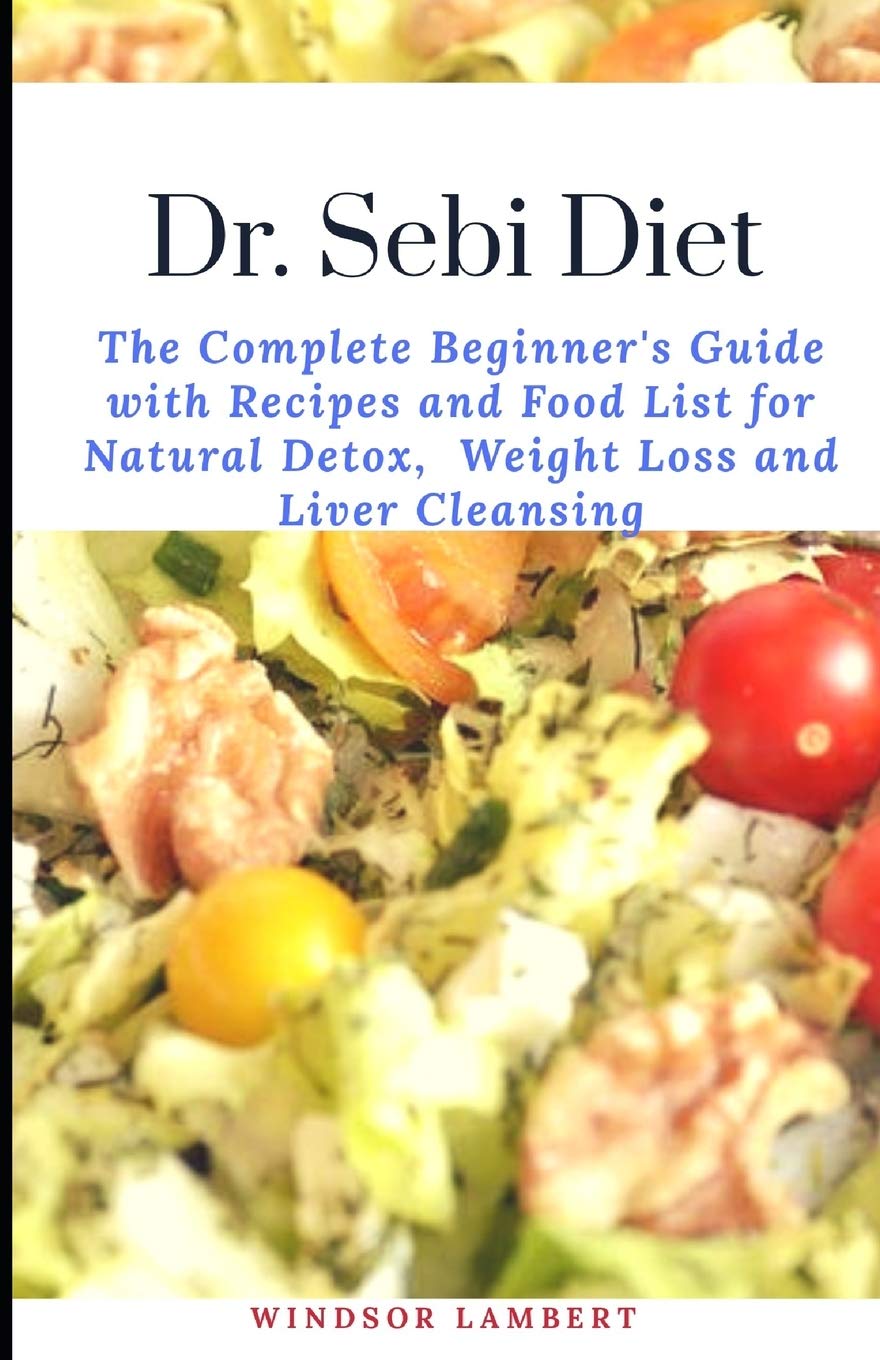 DR. SEBI DIET: The Complete Beginner's Guide with Recipes and Food List