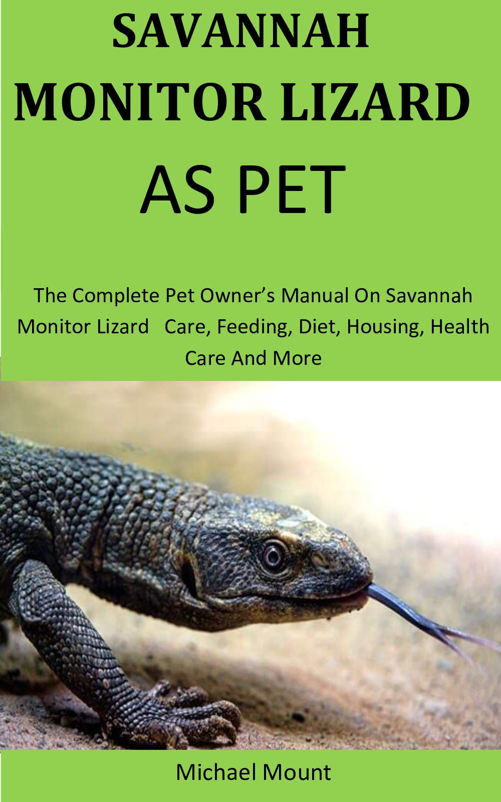 Savannah Monitors Lizards As Pet The Complete pet owner’s manual on