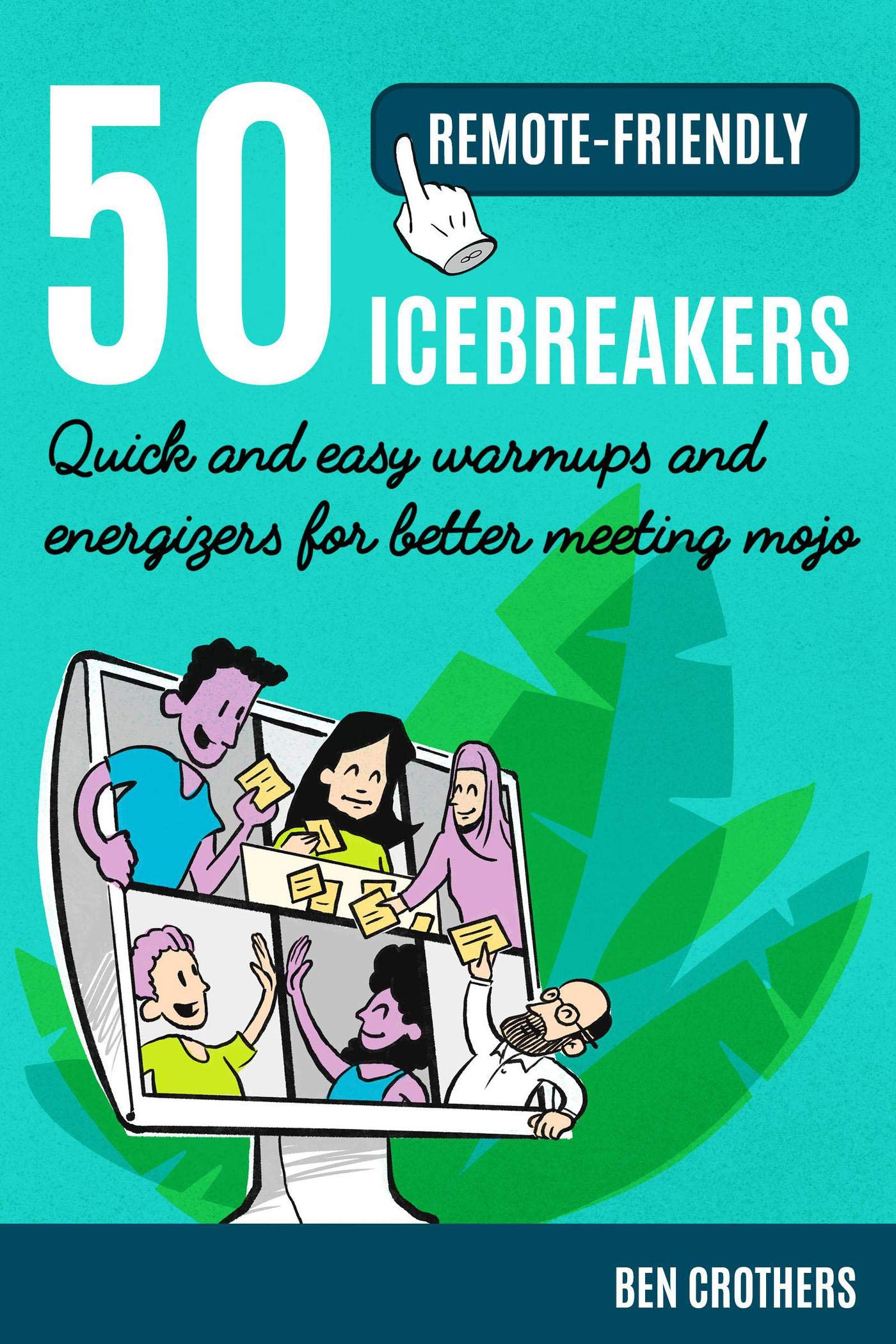 50 RemoteFriendly Icebreakers Quick and Easy Warmups and Energizers for Better Meeting Mojo by