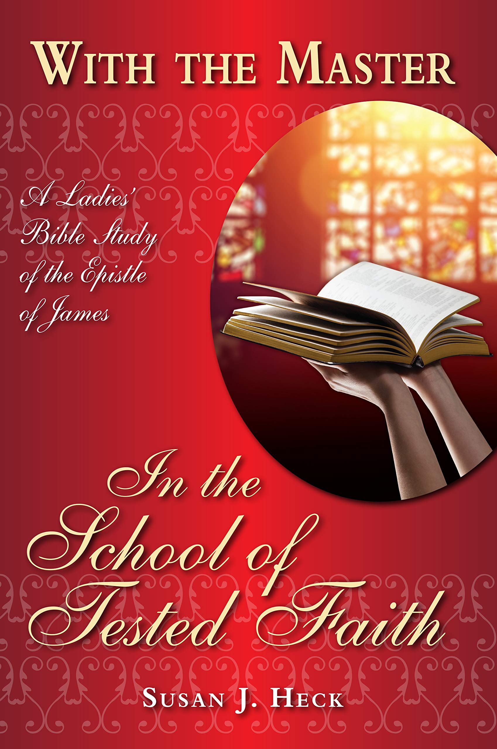With the Master In the School of Tested Faith A Ladies' Bible Study of