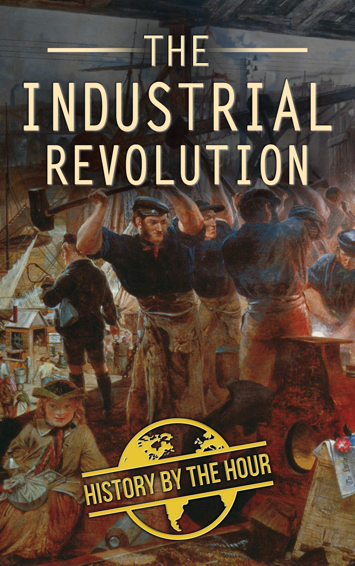 The Industrial Revolution by History by the Hour | Goodreads