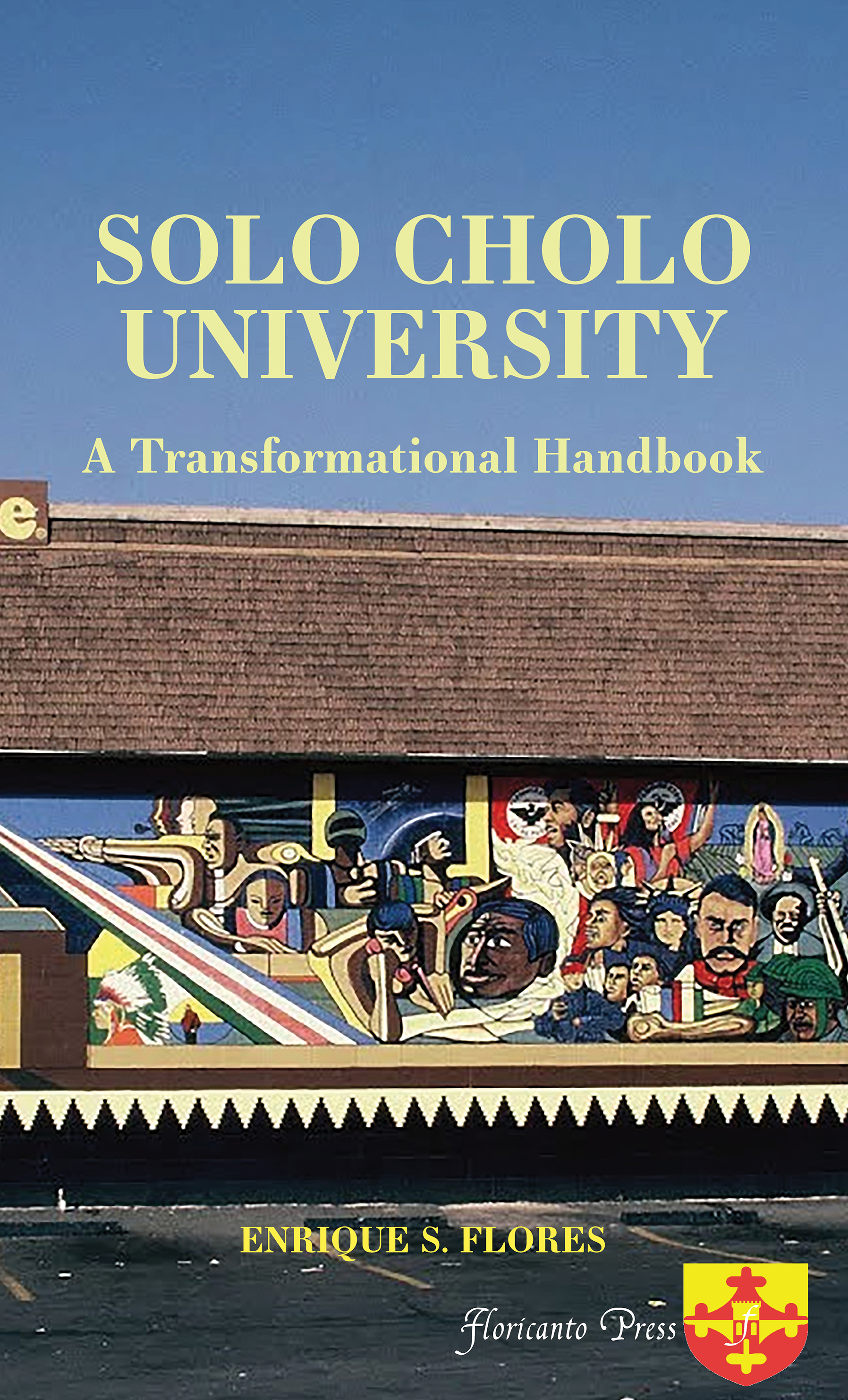 Solo Cholo University: A Transformational Handbook by Enrique S. Flores ...