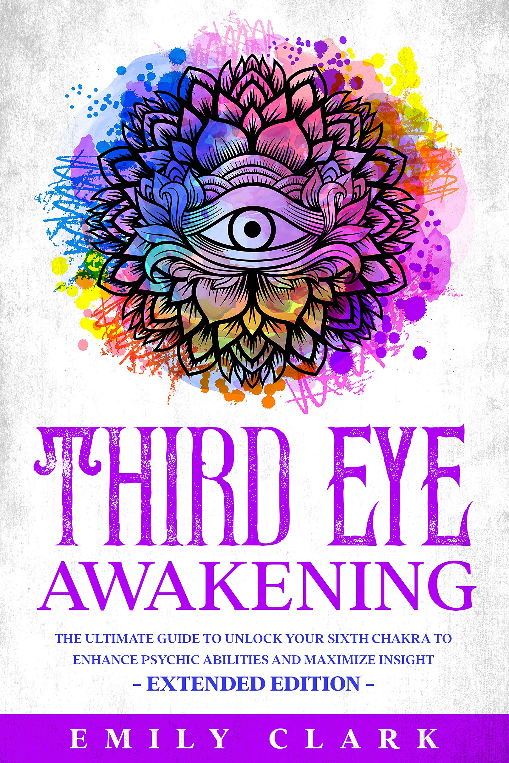 Third Eye Awakening: The Ultimate Guide to Unlock Your Sixth Chakra to ...