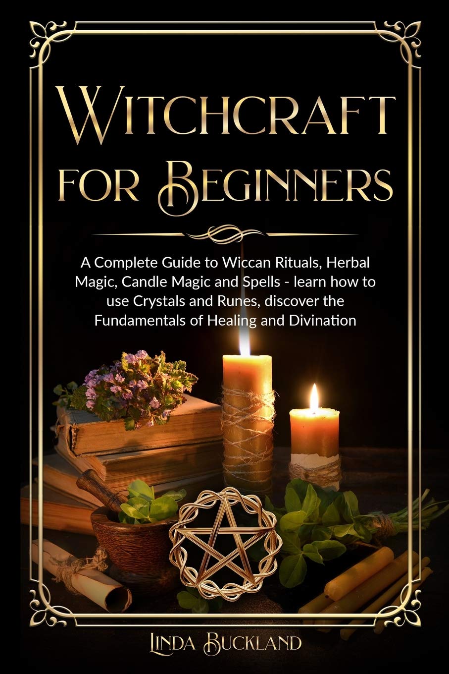 Witchcraft for Beginners: a Complete Guide to Wiccan Rituals, Herbal ...