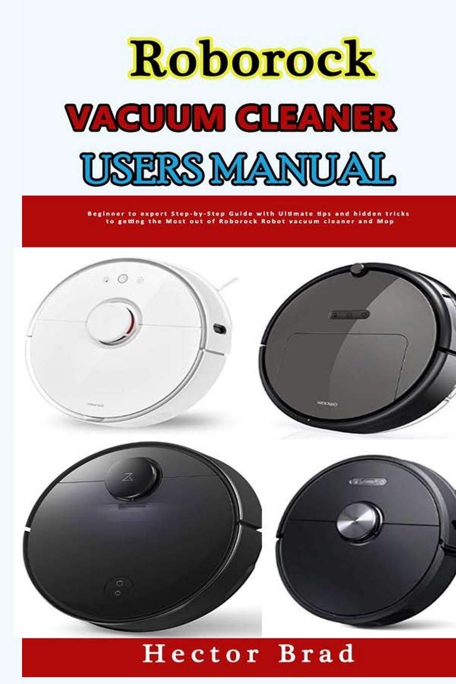 Roborock Vacuum Cleaner Users Manual Beginner to expert StepbyStep