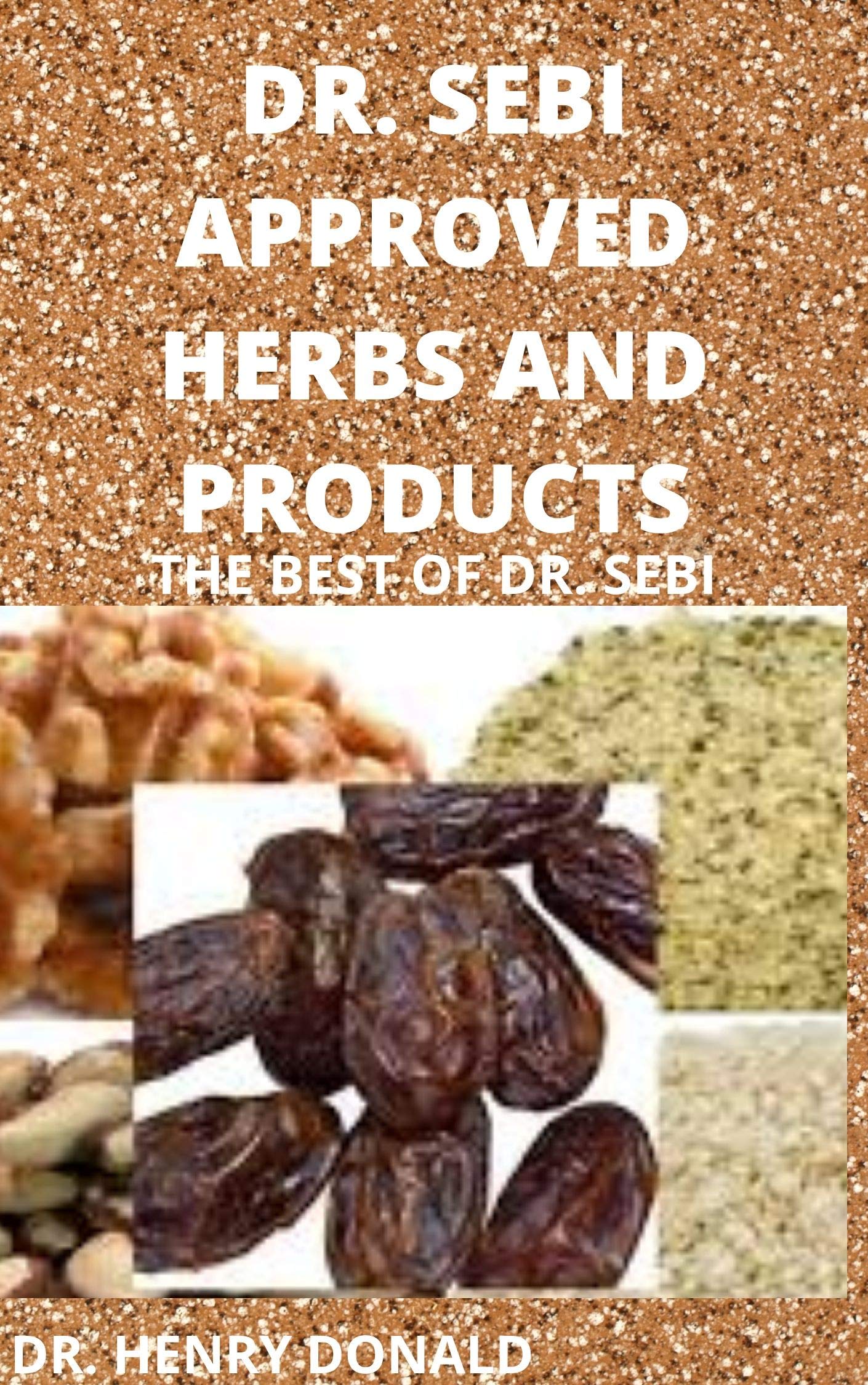 DR. SEBI APPROVED HERBS AND PRODUCTS: THE BEST OF DR. SEBI by Henry