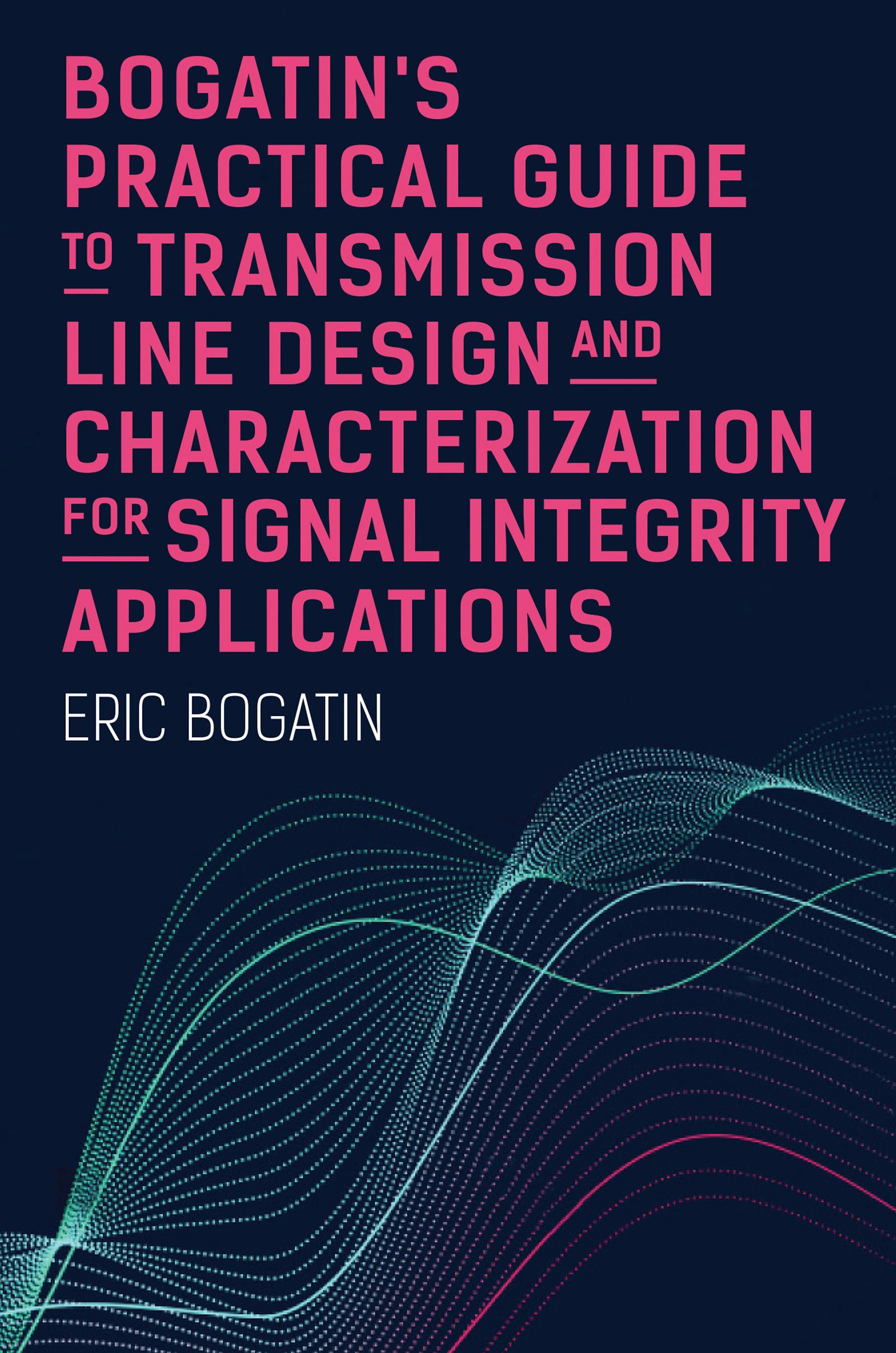 Bogatin’s Practical Guide to Transmission Line Design and
