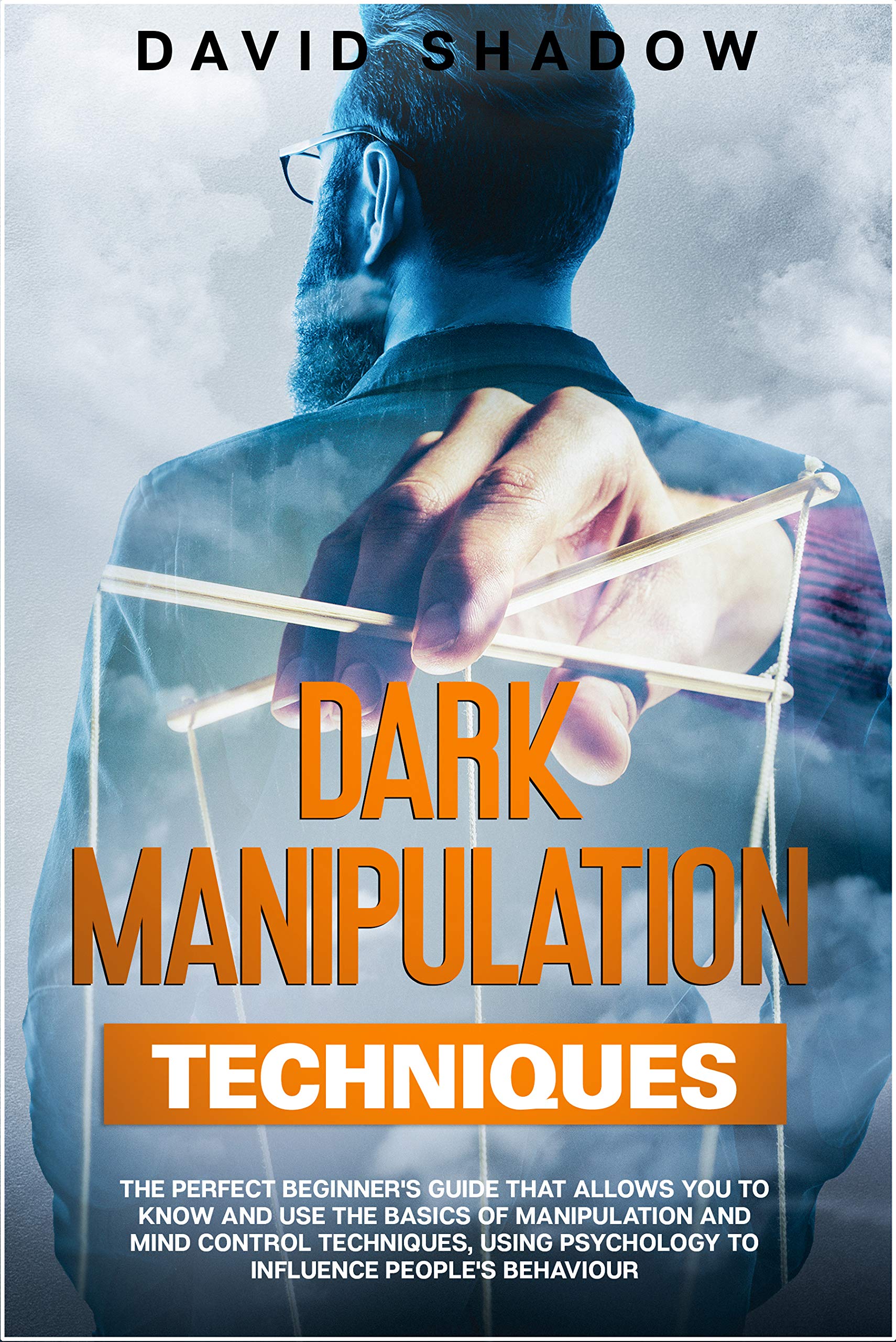 Dark Manipulation Techniques The Perfect Beginner's Guide That Allows