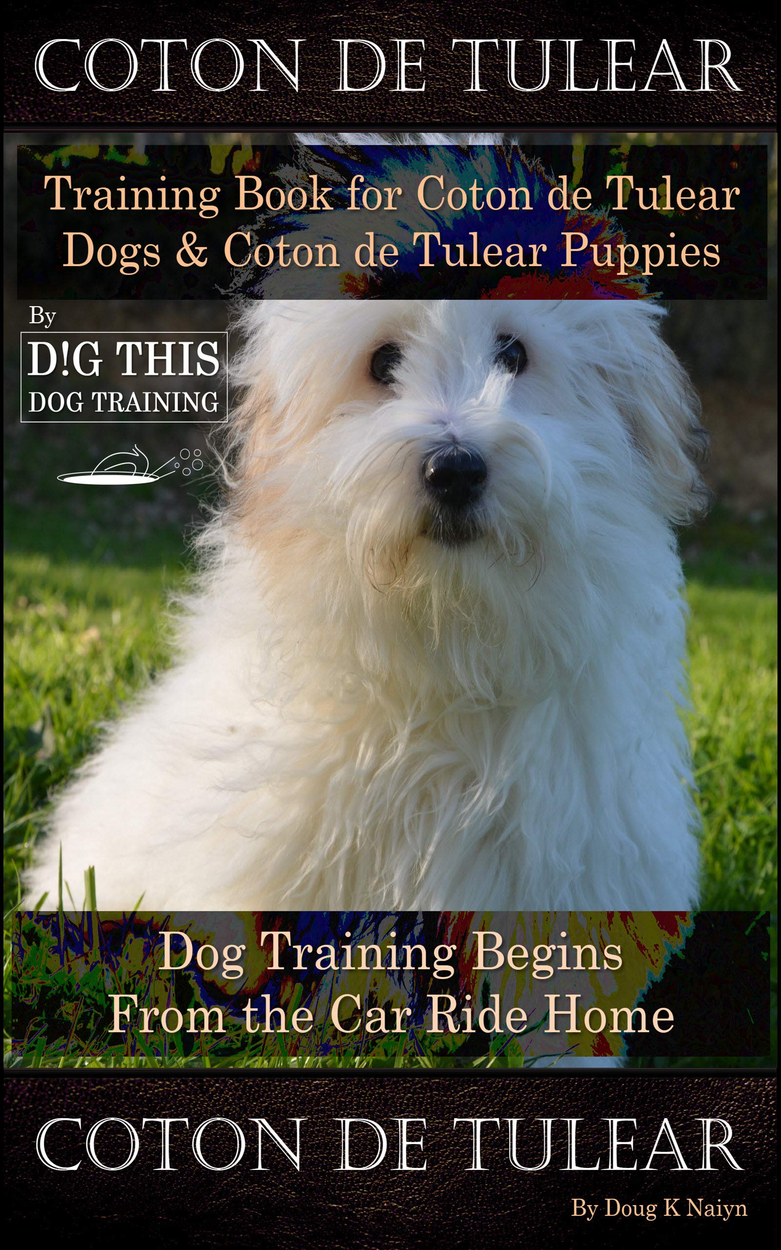 Coton de Tulear Training Book for Coton De Tulear Dogs & Coton De Tulear Puppies By D!G THIS DOG