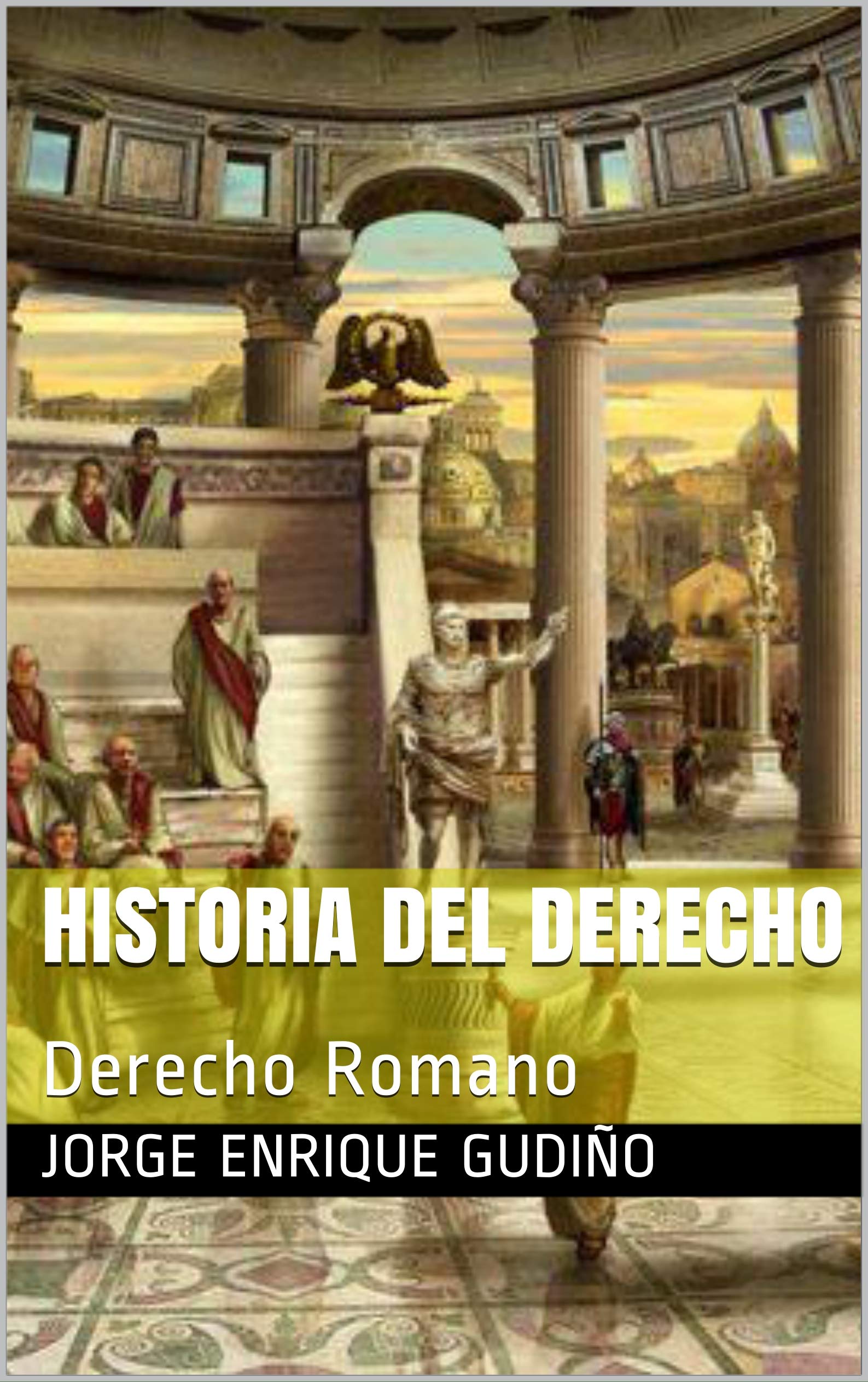 Historia del derecho: Derecho Romano by Jorge Enrique Gudiño | Goodreads