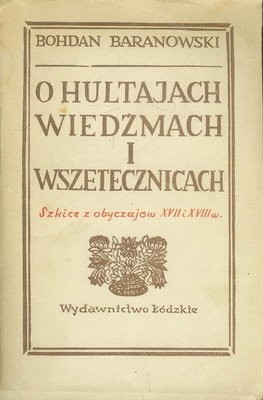 O hultajach, wiedźmach i wszetecznicach: Szkice z obyczajów XVII i XVIII w.
