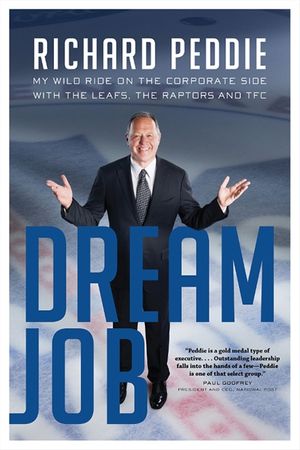Dream Job: My Wild Ride on the Corporate Side with the Leafs, the Raptors and TFC