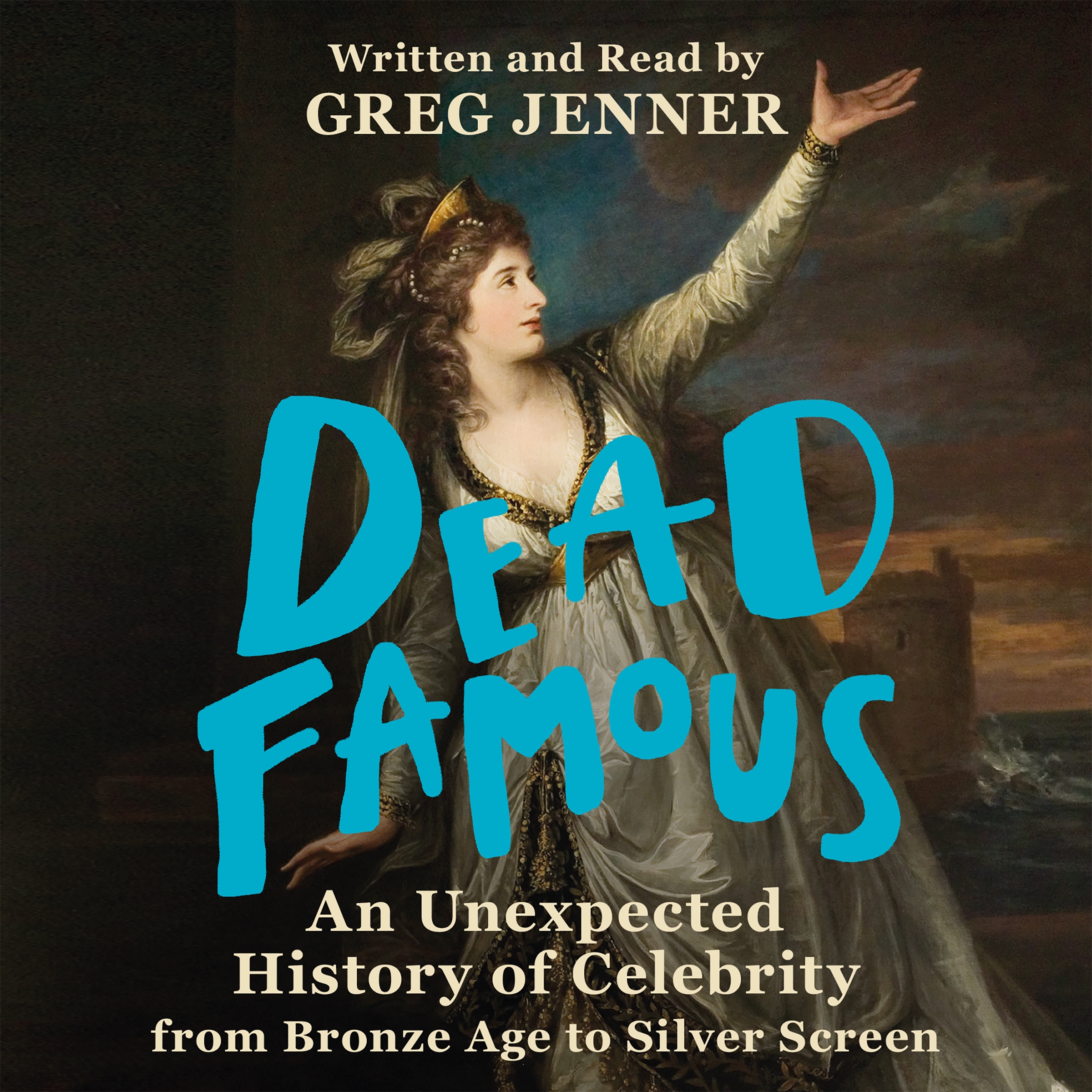Dead Famous: An Unexpected History of Celebrity from Bronze Age to Silver Screen