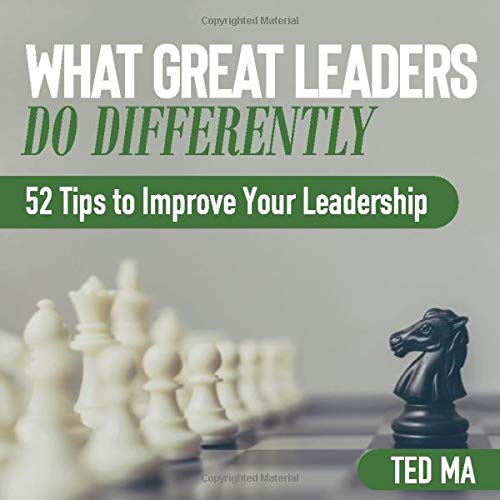 WHAT GREAT LEADERS DO DIFFERENTLY: 52 Tips to Improve Your Leadership ...