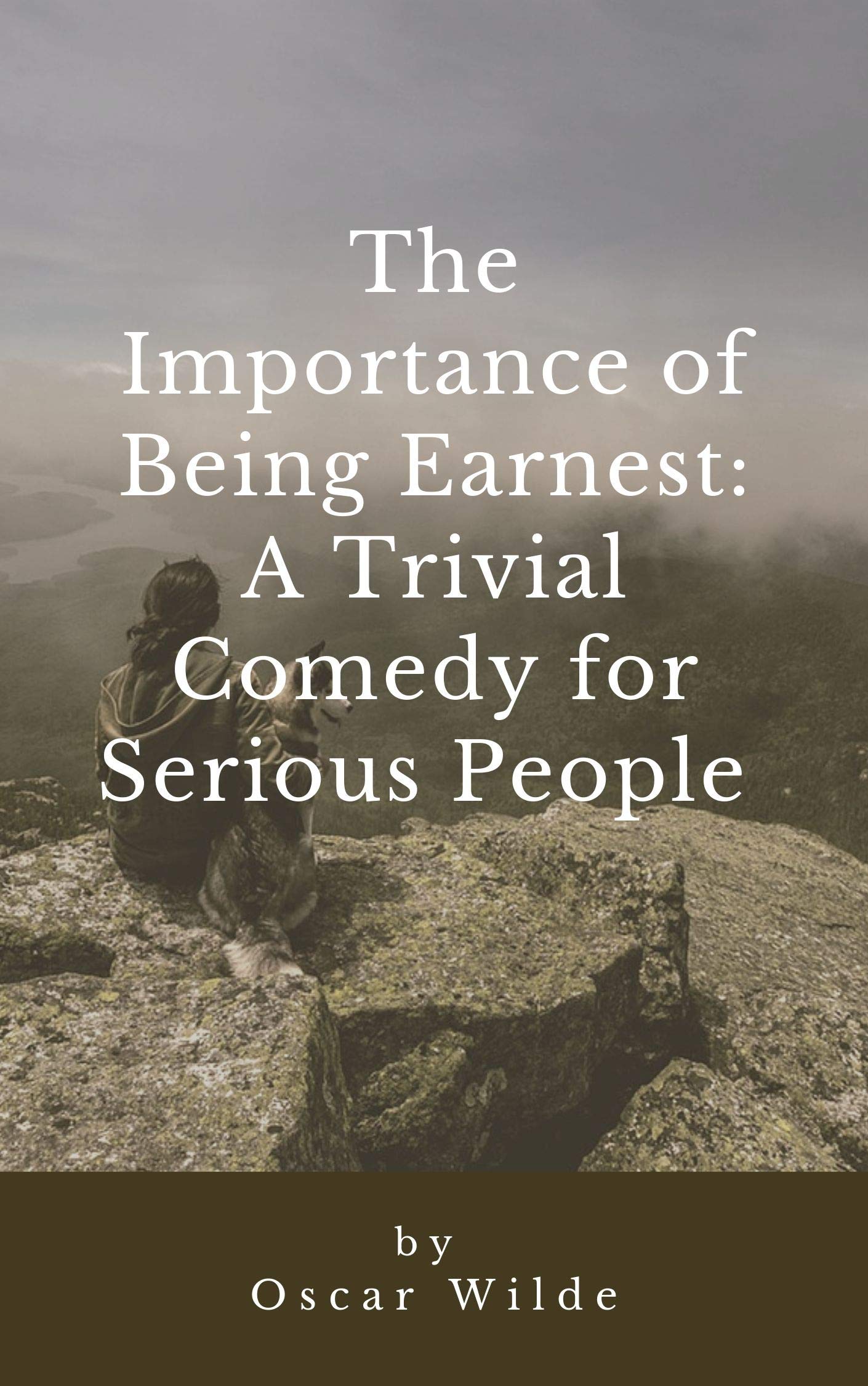 The Importance of Being Earnest A Trivial Comedy for Serious People by ...