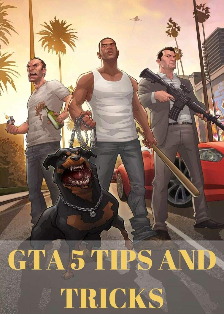 GTA 5 Tips and Tricks GTA 5 Tips and Tricks by mikejon john Goodreads