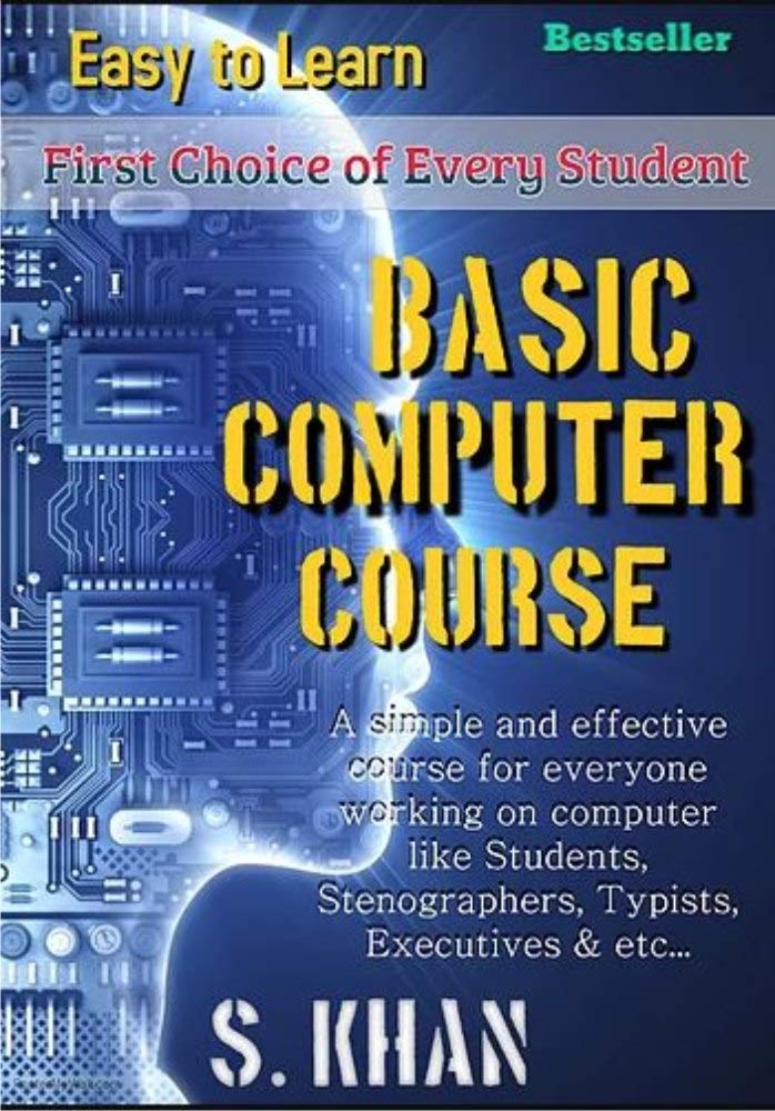 Basic Computer Course: Easy to Learn (Computer World) by S. Khan ...